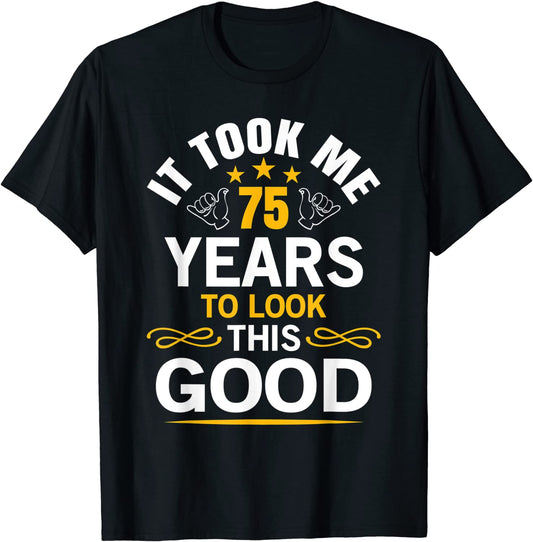 75th Birthday design Took Me 75 Years Old Birthday T-Shirt