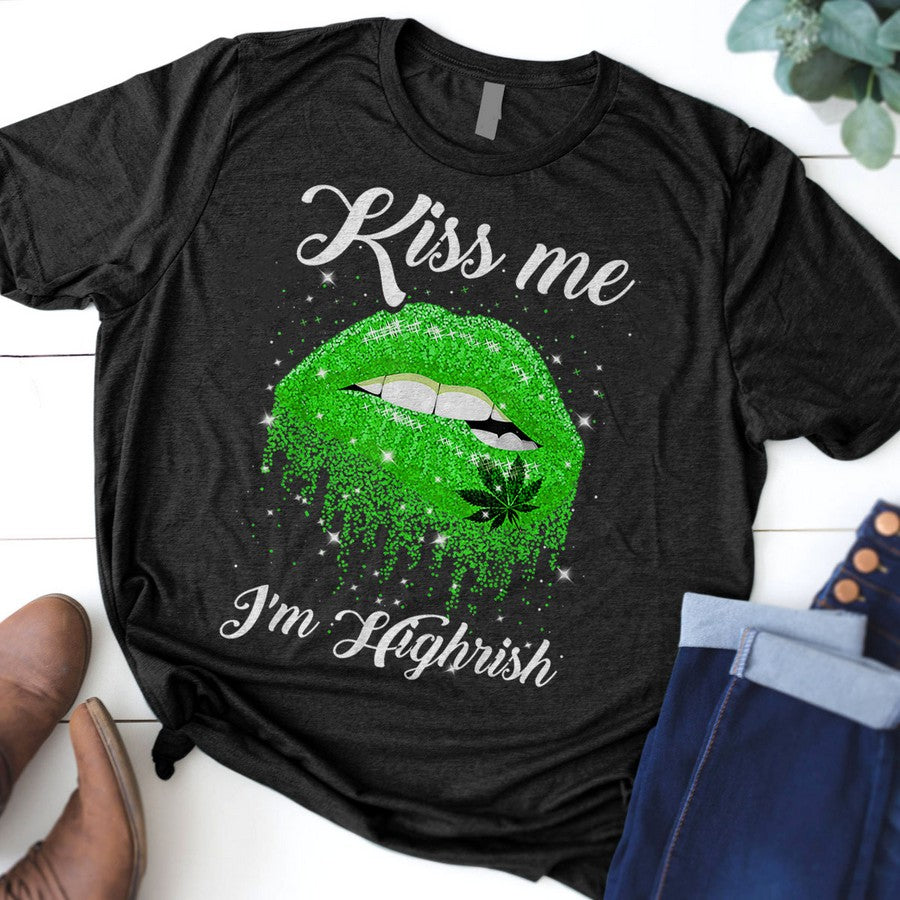 Kiss Me Im Highrish Cannabis Marijuana Weed Lips Gift T-Shirt
