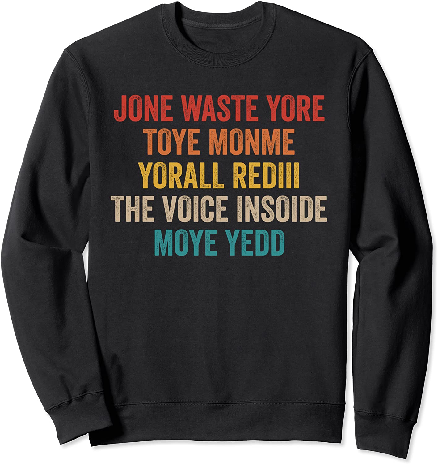 JONE WASTE YORE TOYE MONME YORALL REDIII Meme Saying Quote Sweatshirt