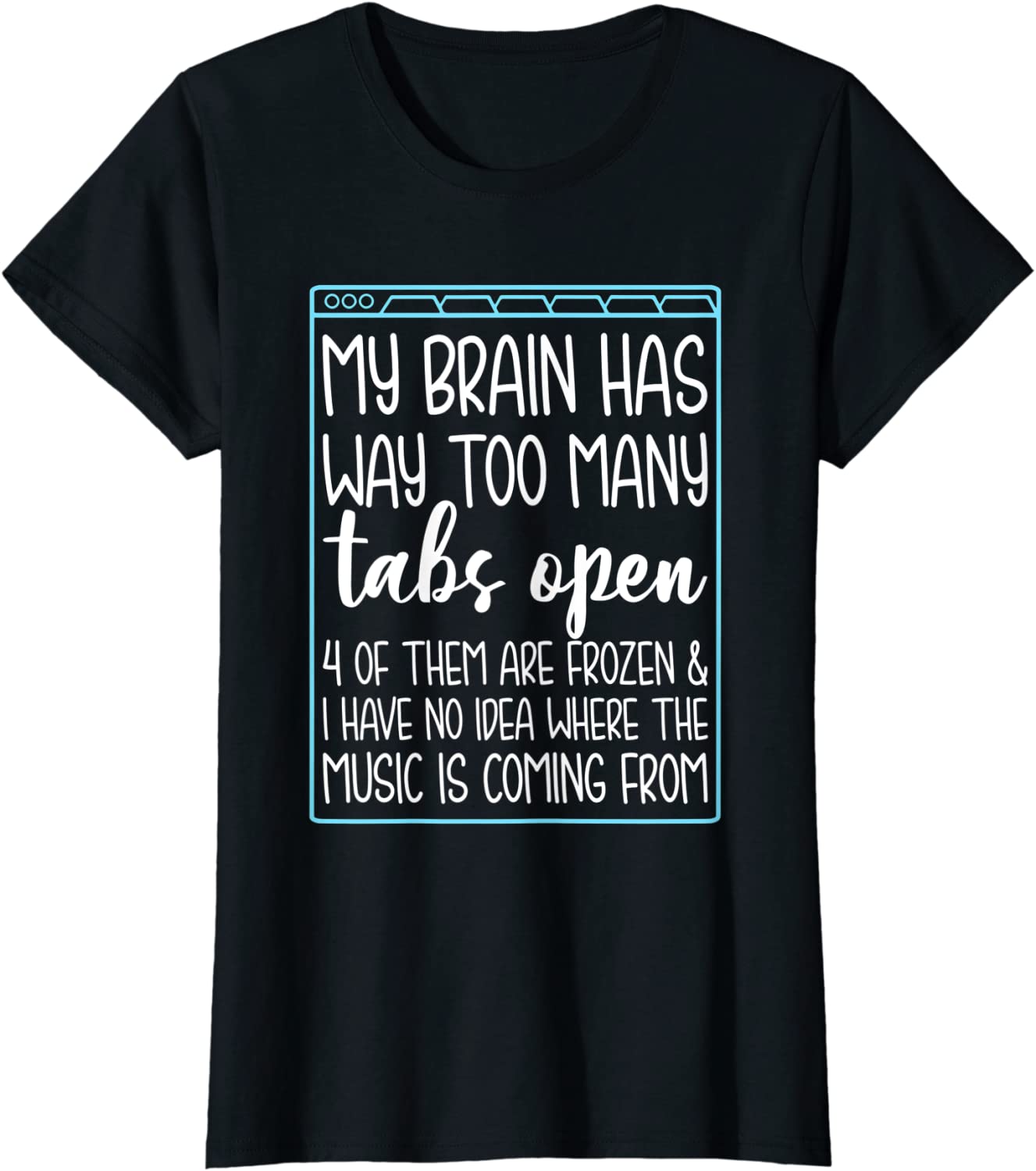 Womens My Brain Has Way Too Many Tabs Open 4 Of Them Are Frozen T-Shirt