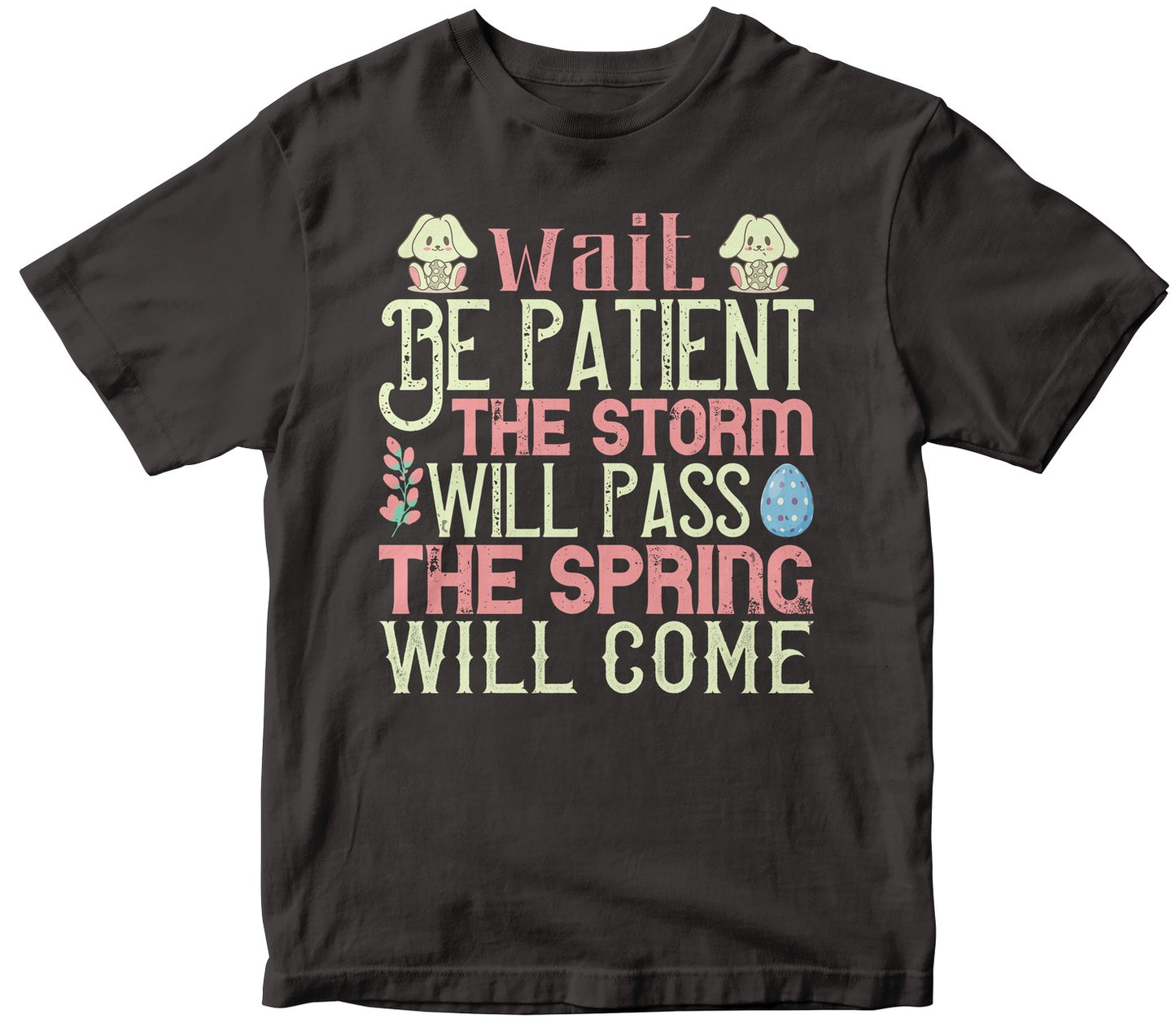 Wait. Be Patient. The Storm Will Pass. The Spring Will Come-0