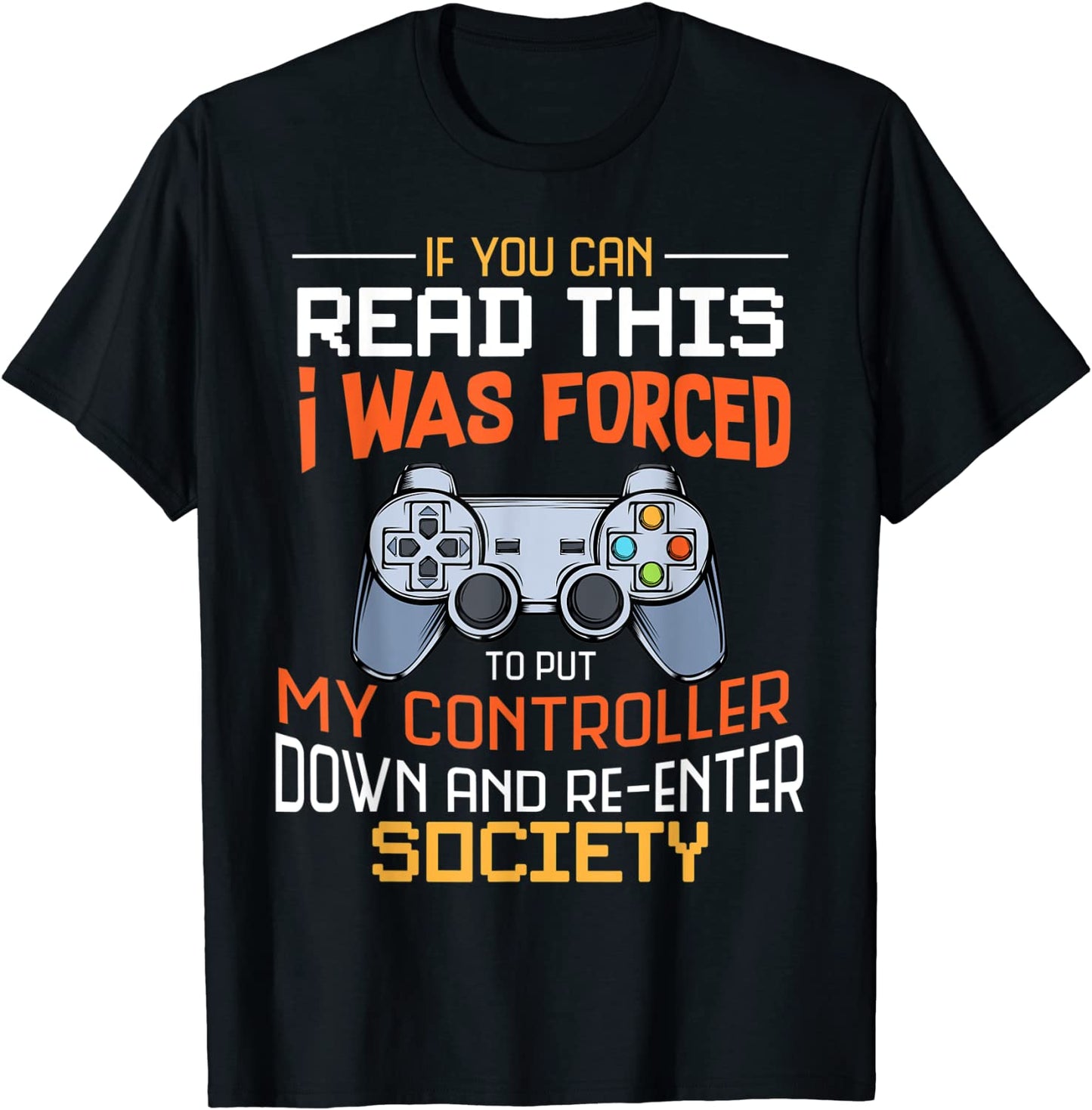 I Was Forced To Put My Controller Down Funny Gaming T-shirt T-Shirt