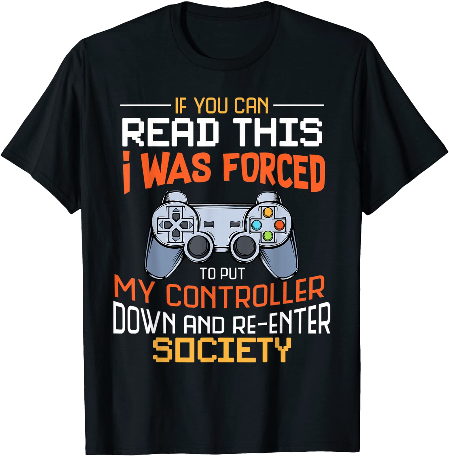 I Was Forced To Put My Controller Down Funny Gaming T-shirt T-Shirt