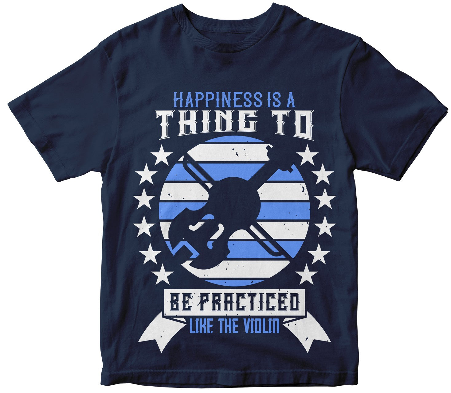 Happiness Is A Thing To Be Practiced, Like The Violin