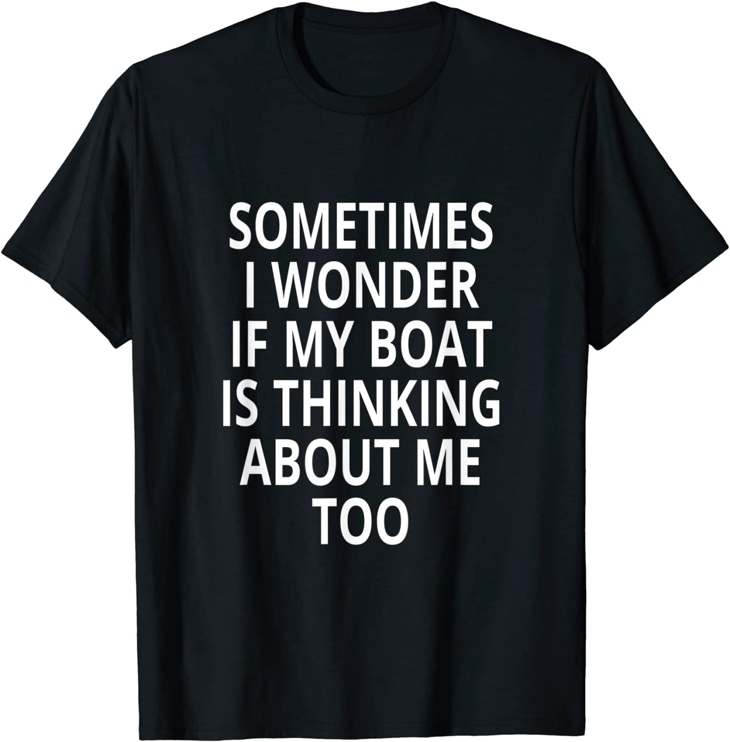 Is My Boat Thinking About Me Too Design Motor Boating T-Shirt