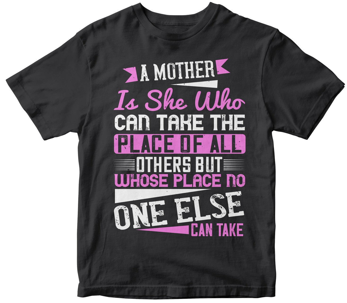 A Mother Is She Who Can Take The Place Of All Others But Whose Place No One Else Can Take