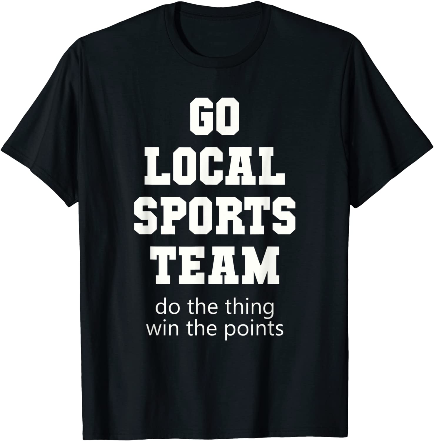 Go Local Sports Team T-Shirt Sarcastic funny Fan Tshirt