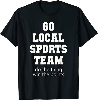 Go Local Sports Team T-Shirt Sarcastic funny Fan Tshirt