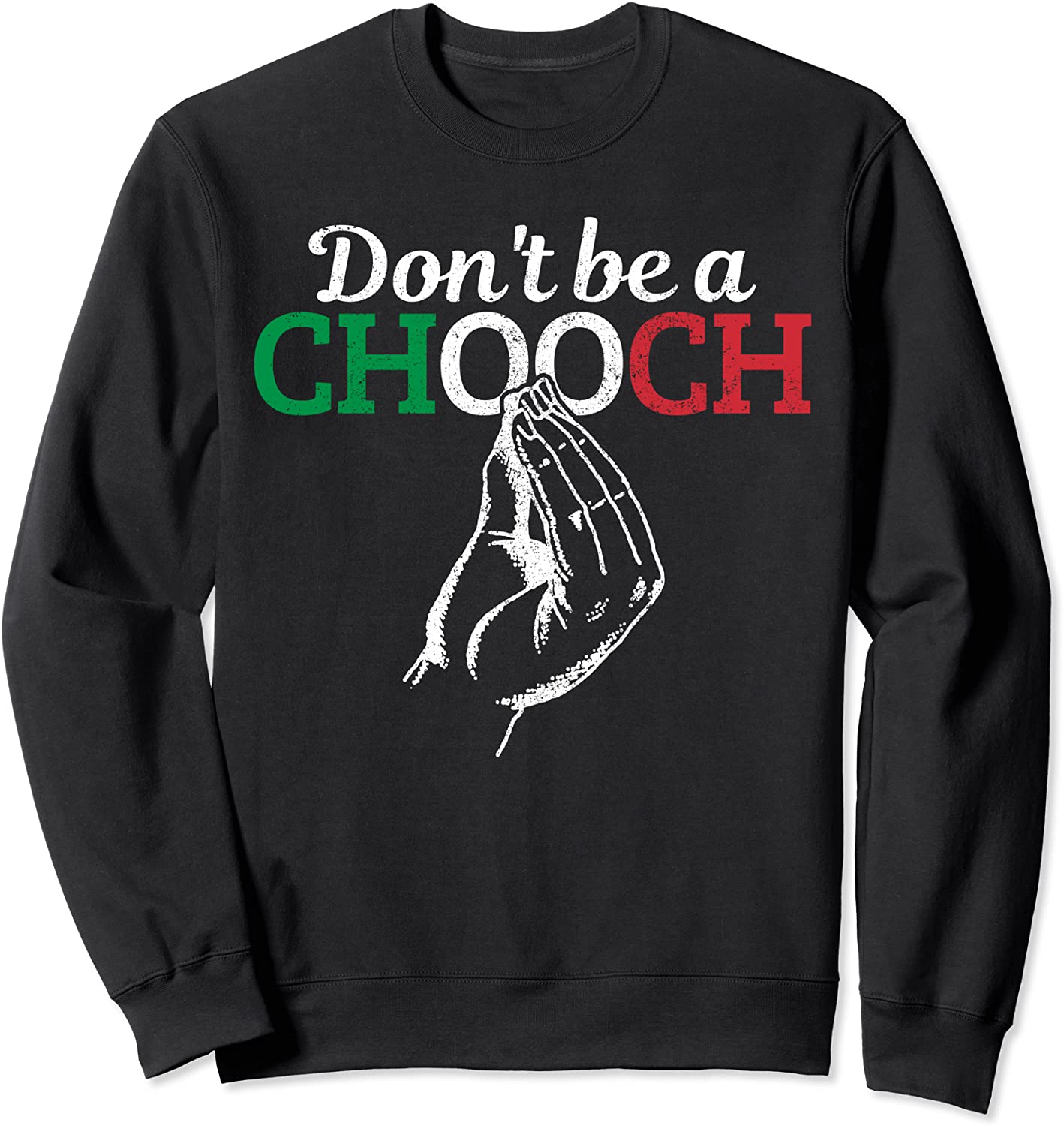 Dont Be A Chooch Funny Italian Flag Saying Quote Italy Gift Sweatshirt