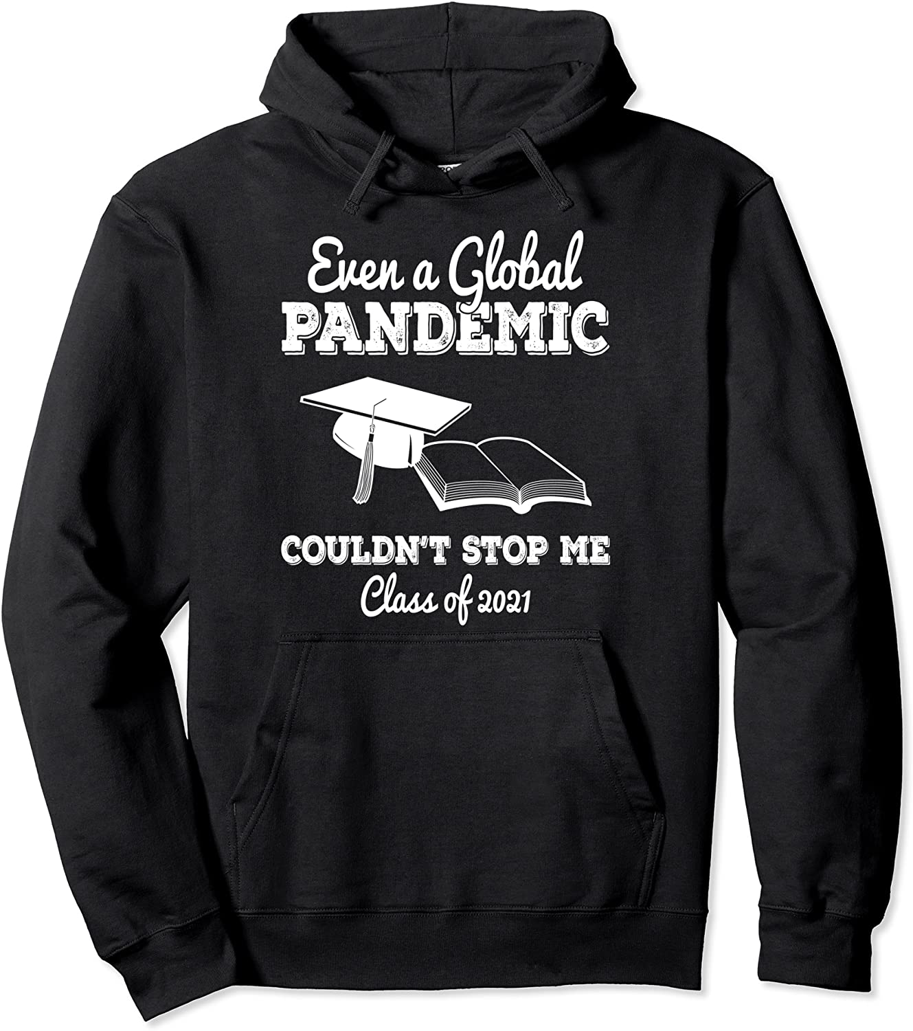 Even a Global Pandemic Couldnt Stop Me 2021 Graduation Pullover Hoodie