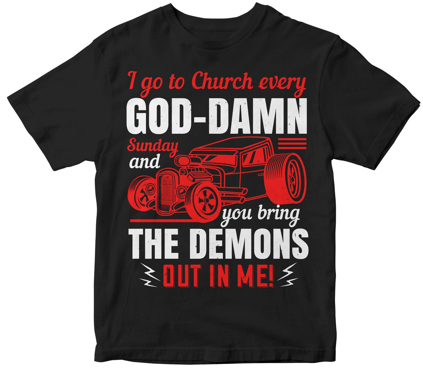 I Go To Church Every God-Damn Sunday And You Bring The Demons Out In Me!