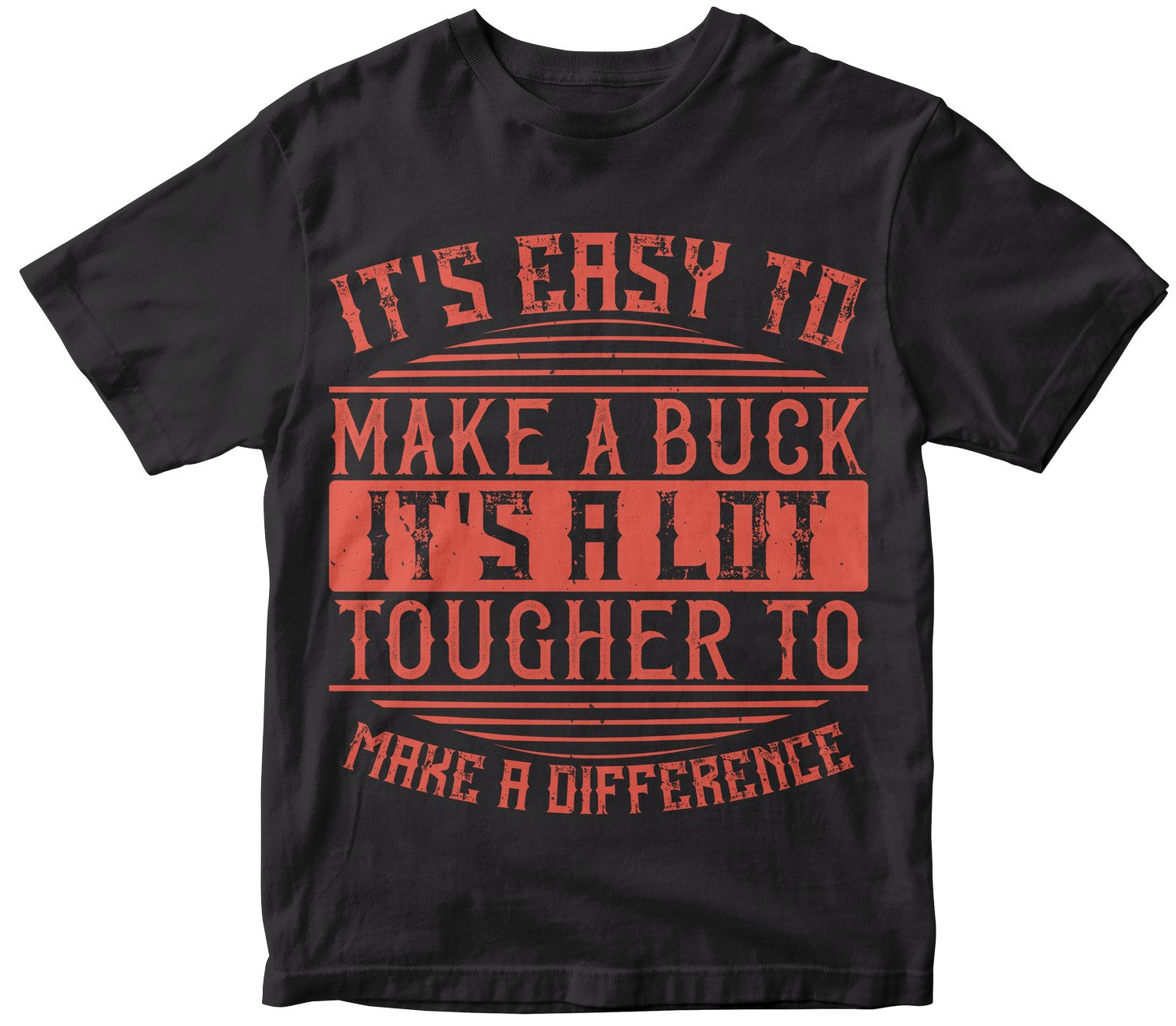 It'S Easy To Make A Buck. It'S A Lot Tougher To Make A Difference
