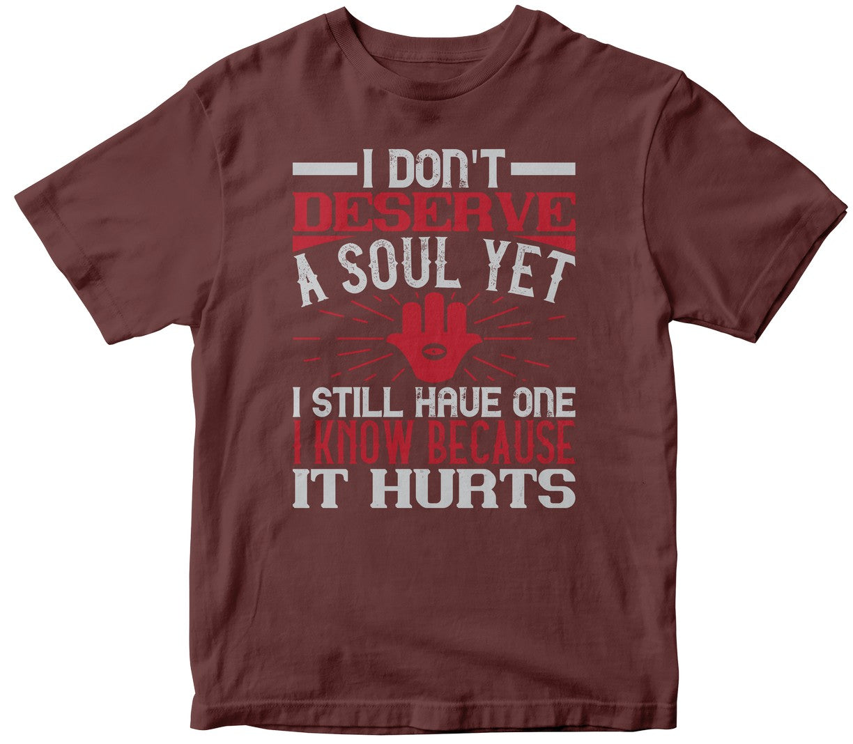 I Don'T Deserve A Soul, Yet I Still Have One. I Know Because It Hurts
