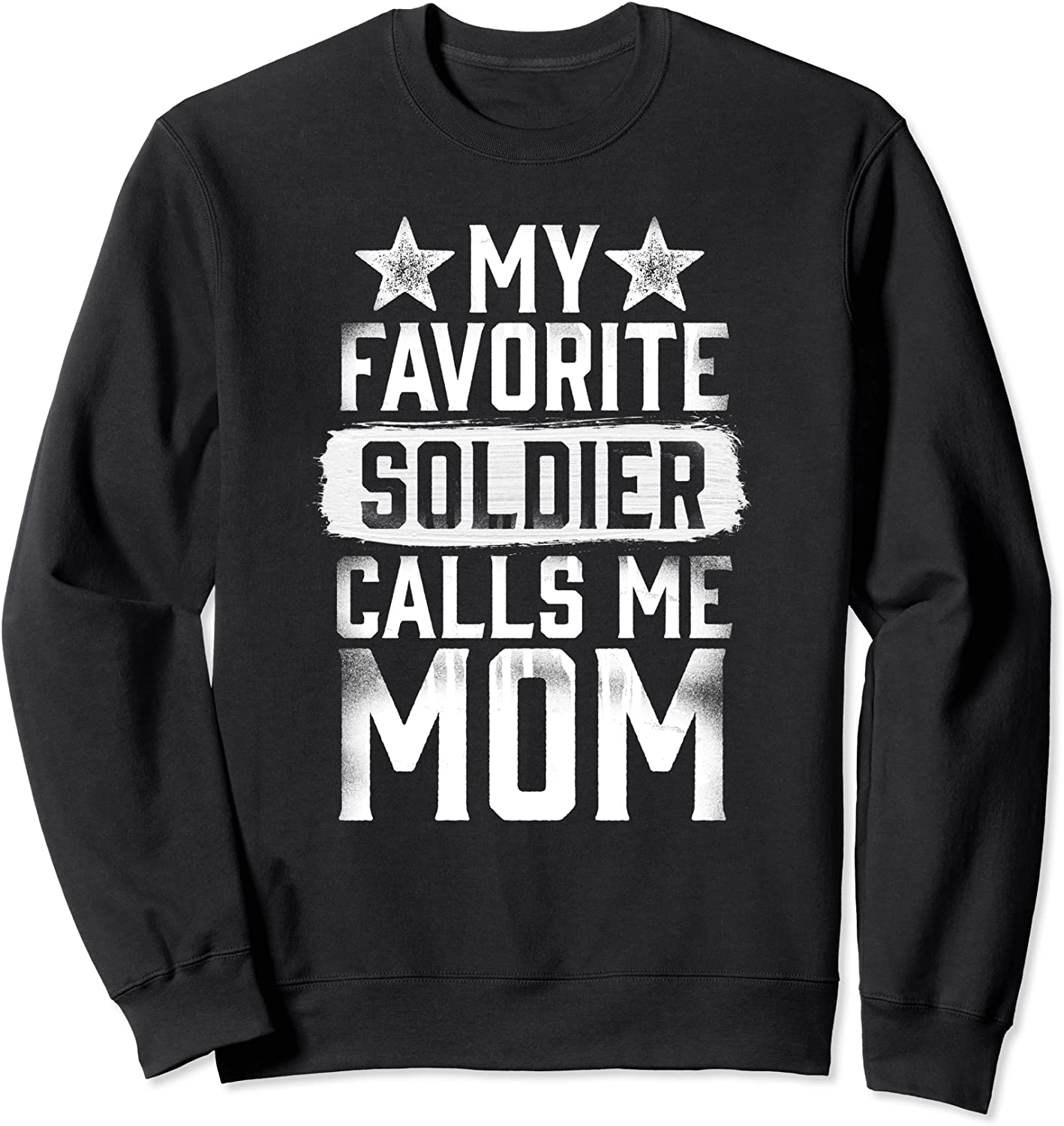 Proud Army Mom My Favorite Soldier Calls Me Mom Sweatshirt