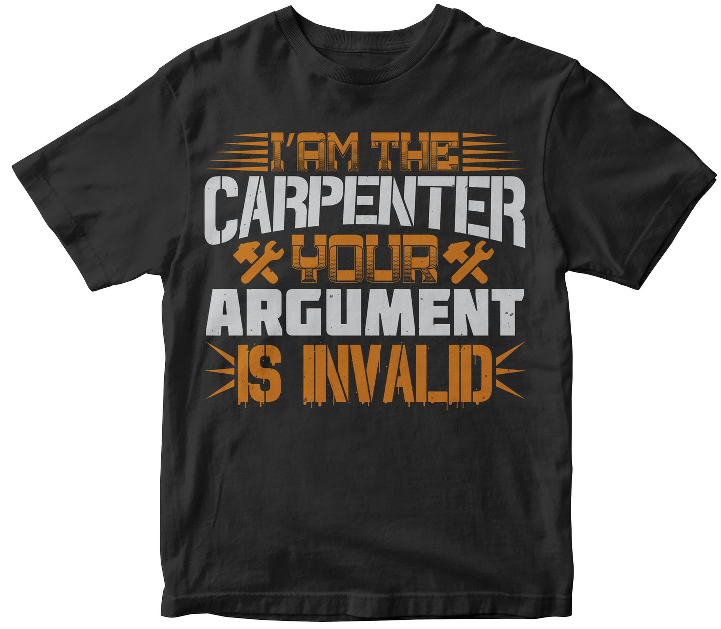 I Am The Carpenter Your Argument Is Invalid