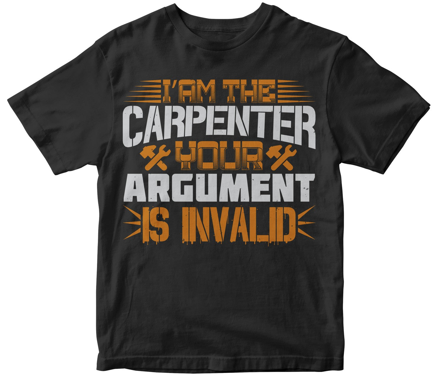 I Am The Carpenter Your Argument Is Invalid