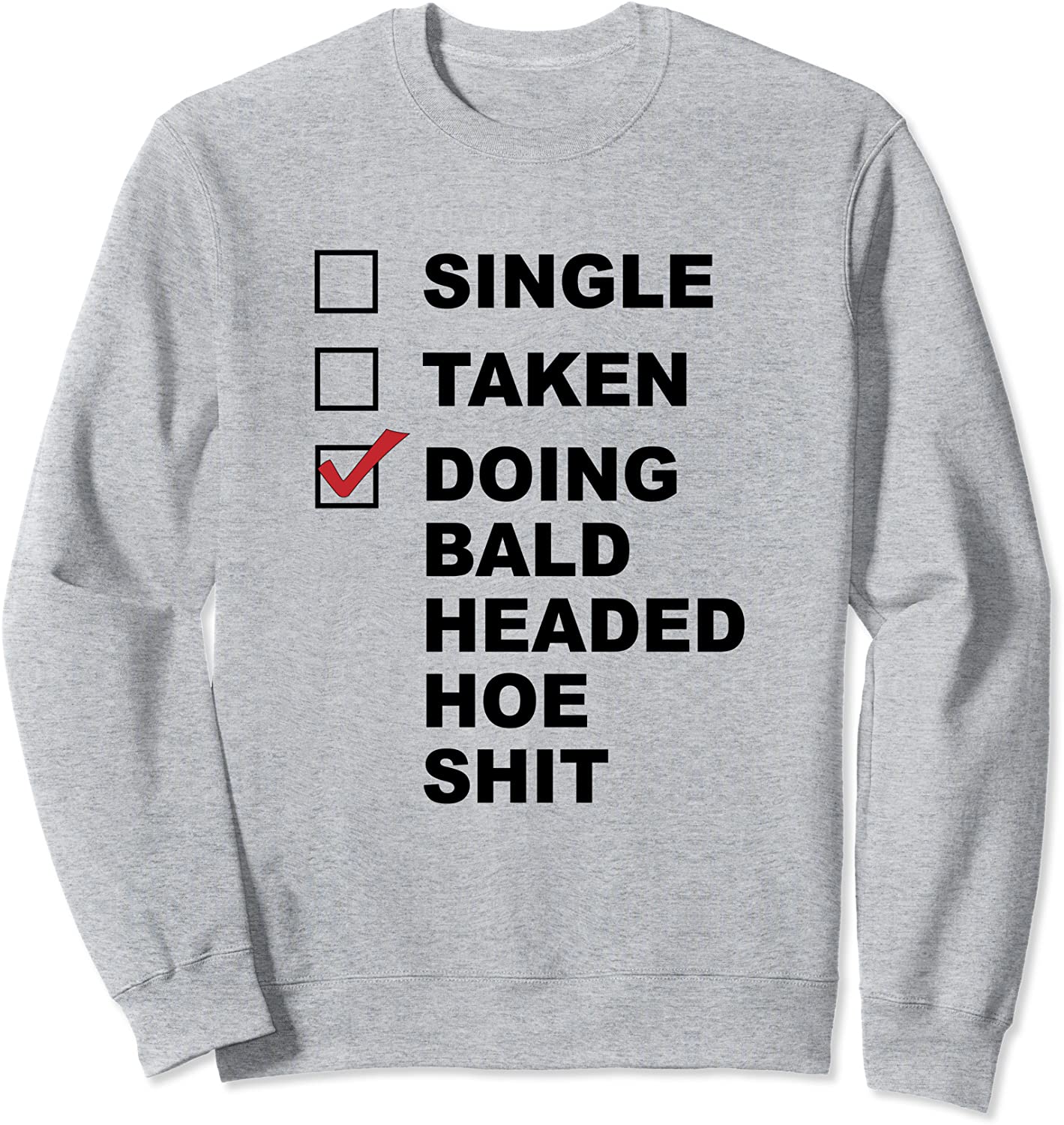 SINGLE - TAKEN - DOING BALD HEADED HOE SHIT Chemo Cancer - Sweatshirt