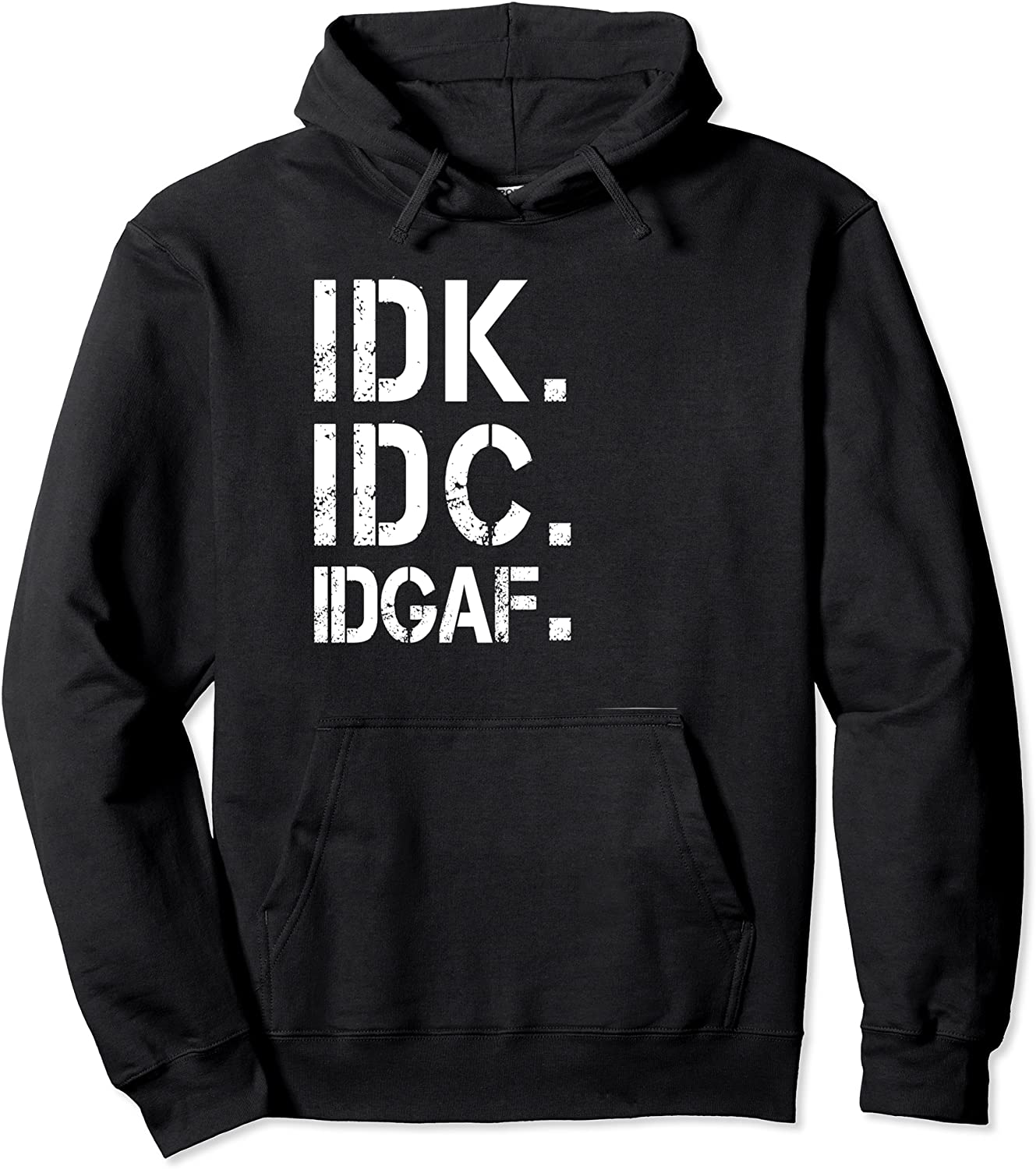 Funny Crude and Tasteless IDK IDC IDGAF Pullover Hoodie