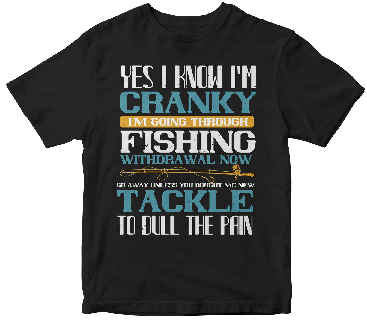Yes I Know I’M Cranky I’M Going Trough Fishing Withdrawal Now