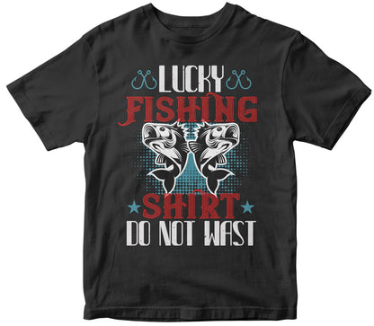 Lucky Fishing Shirt Do Not Wast