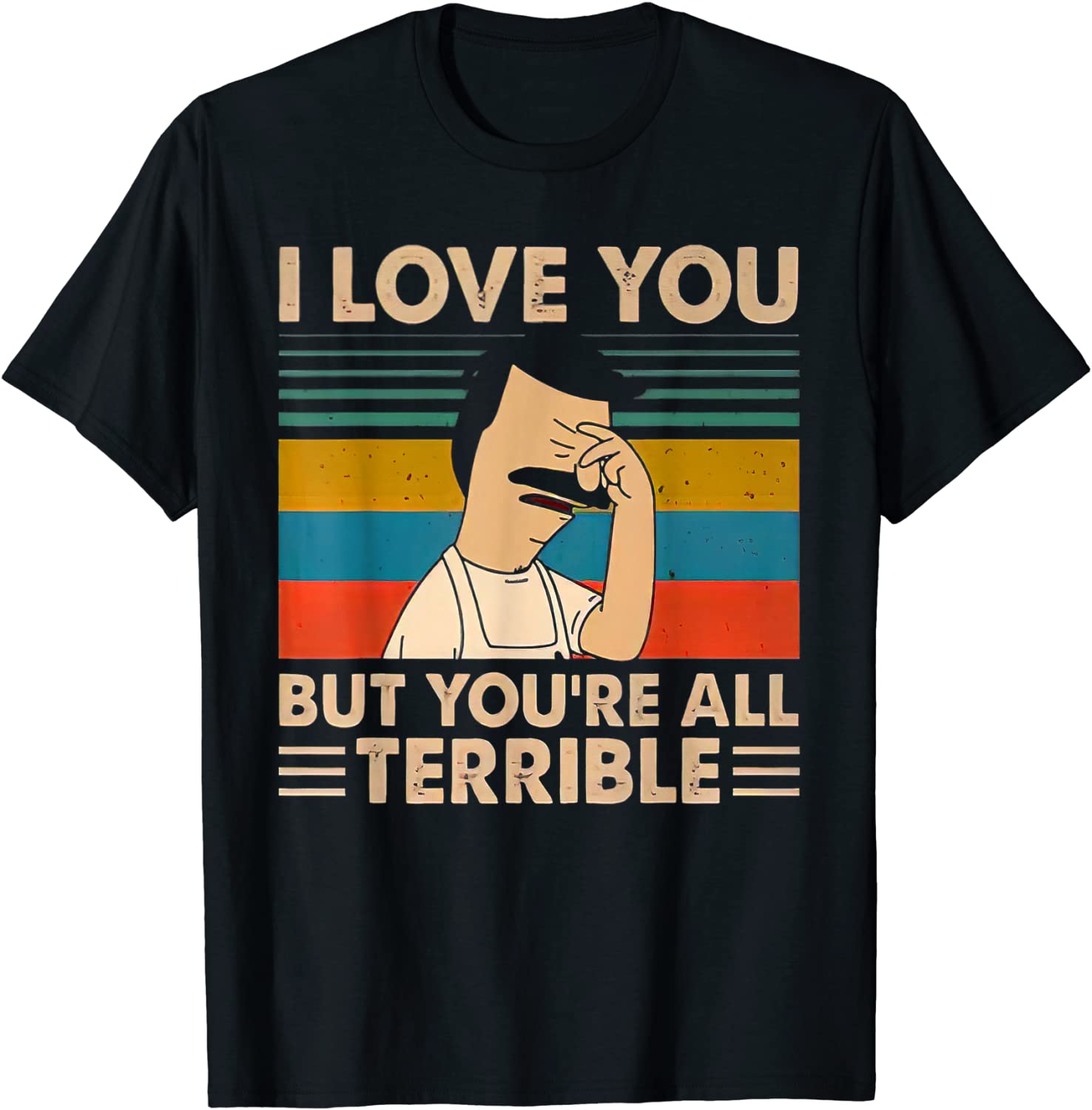 Vintage I-Love You But Youre All Terrible T Shirt T-Shirt