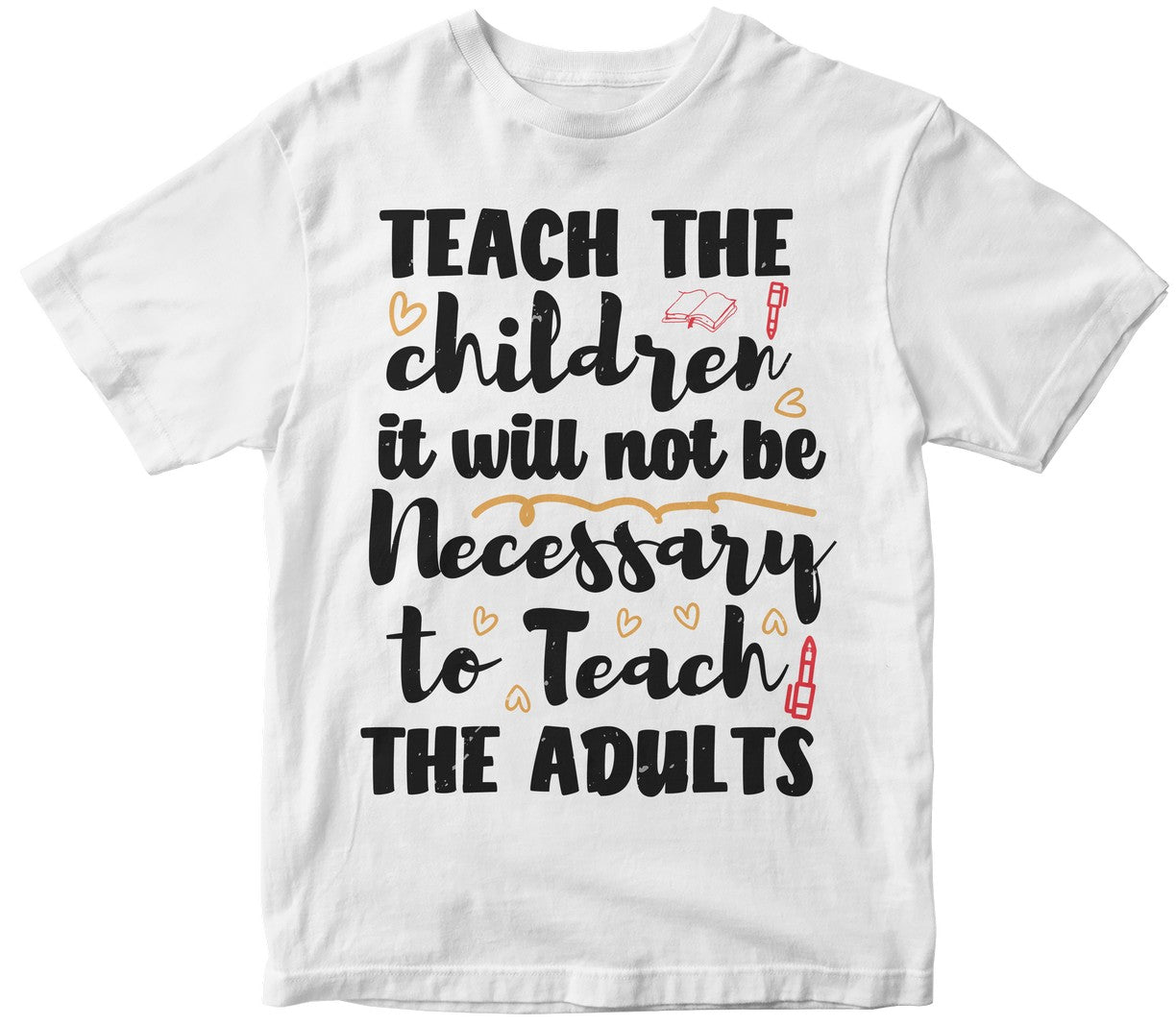 Teach The Children So It Will Not Be Necessary To Teach The Adults