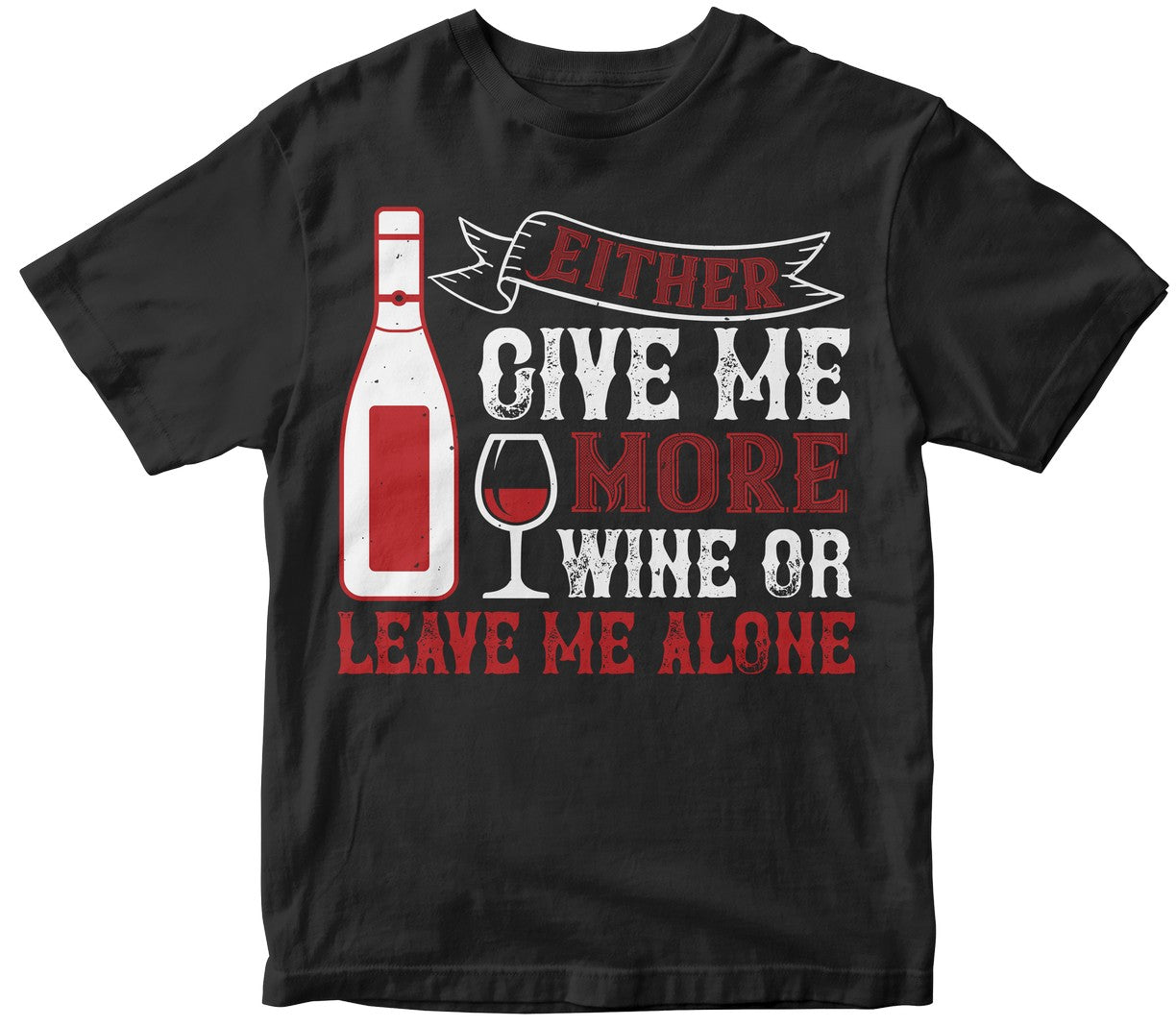 Give Me More Wine Or Leave Me Alone