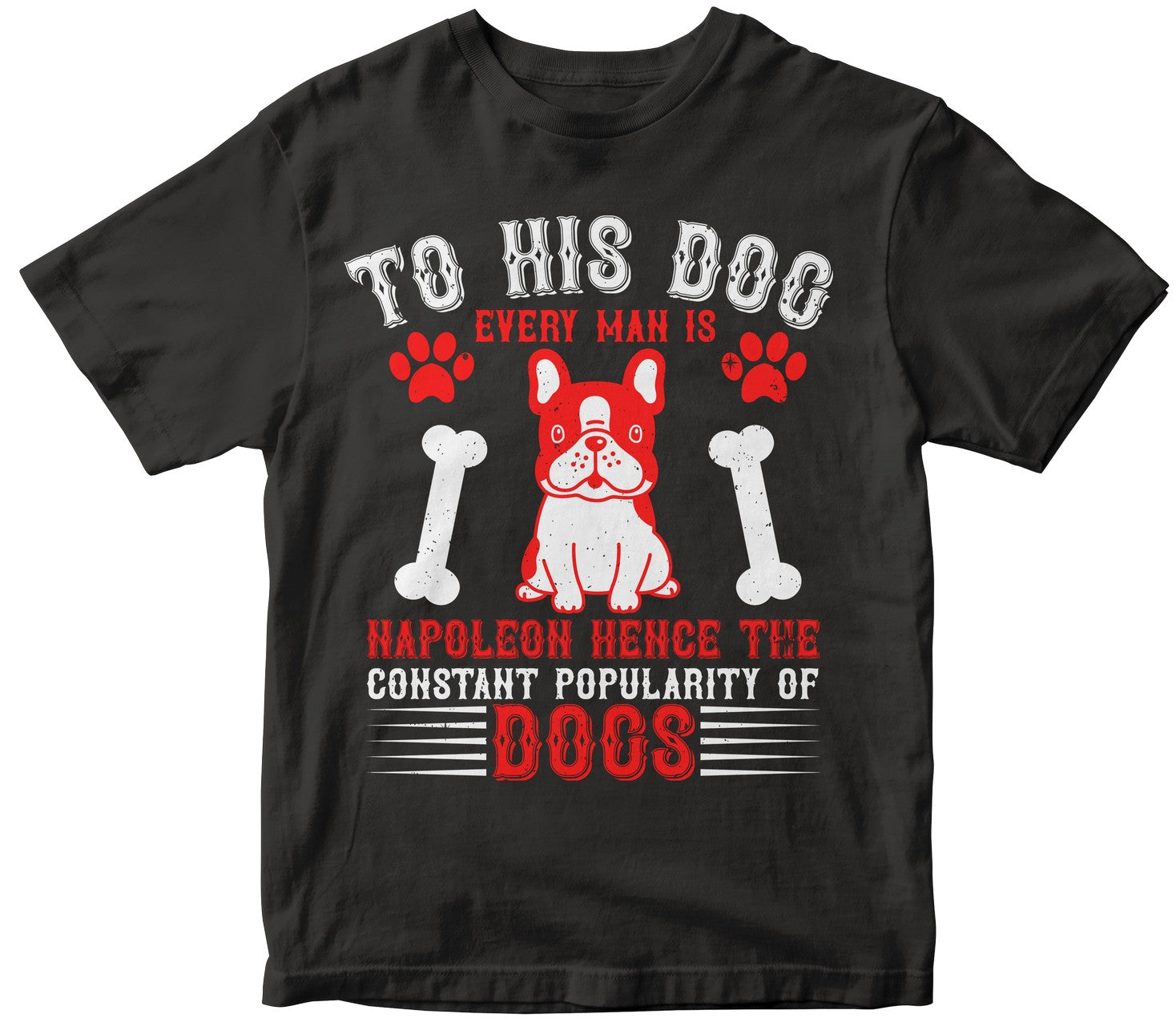 To His Dog, Every Man Is Napoleon; Hence The Constant Popularity Of Dogs