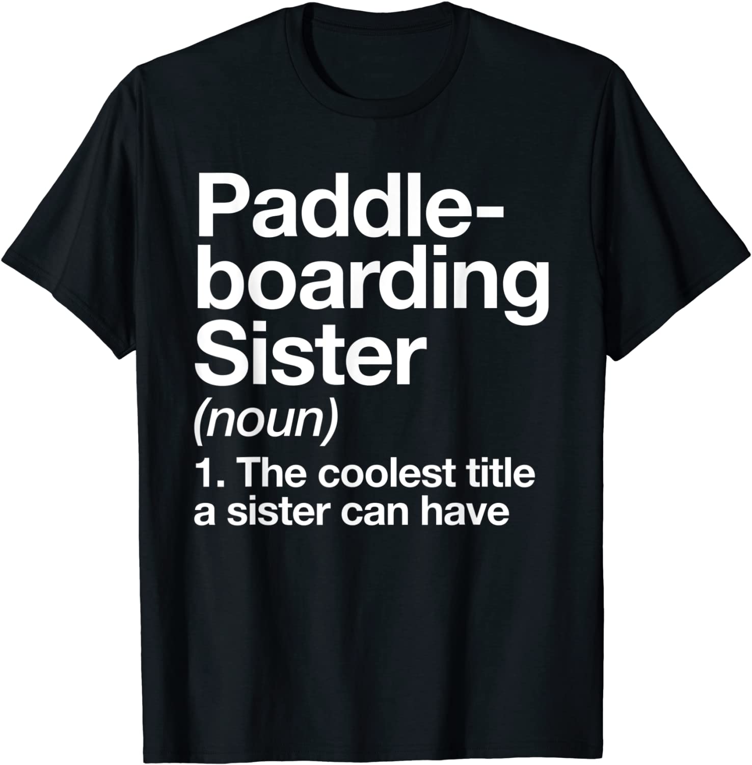 Paddleboarding Sister Definition Funny Sports T-Shirt