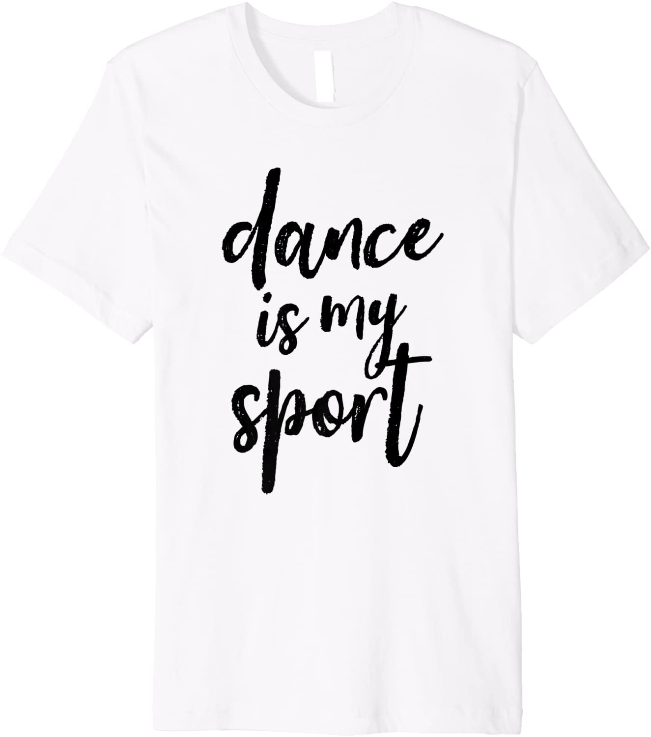 Dance is My Sport Dancing Lover Gift Brush Script Premium T-Shirt