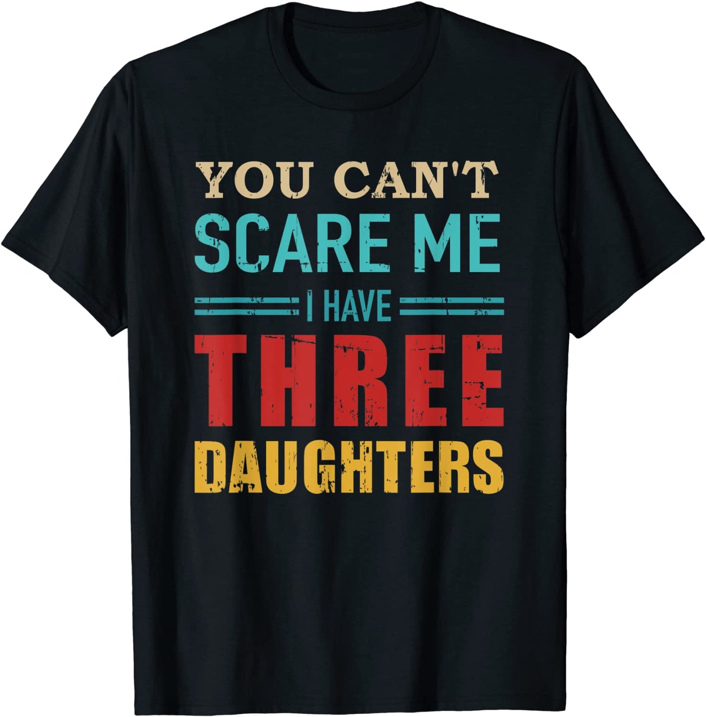 You cant scare me I have three 3 daughters vintage gift dad T-Shirt