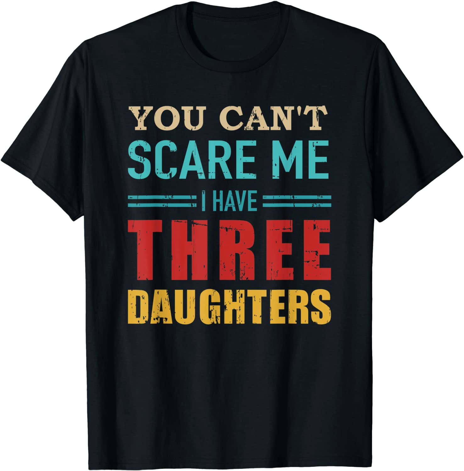 You cant scare me I have three 3 daughters vintage gift dad T-Shirt