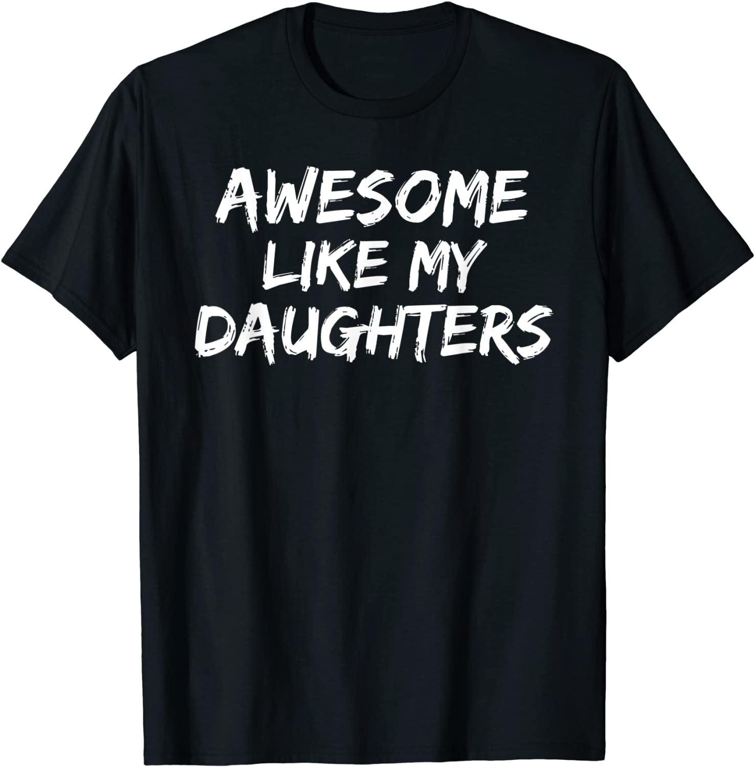 Funny Mom Dad Gift from Daughter Awesome Like My Daughters T-Shirt