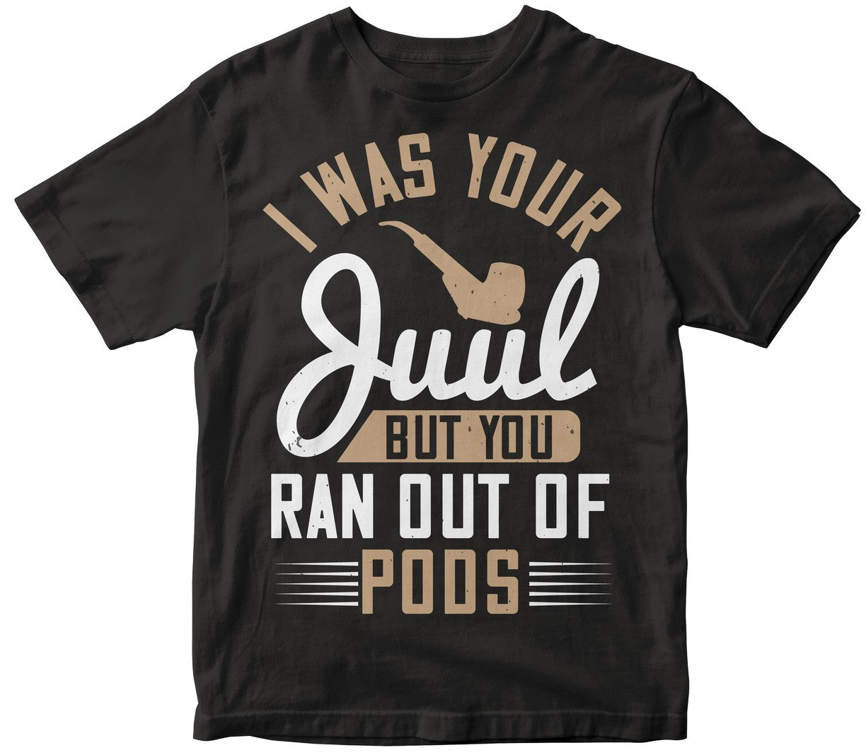 I Was Your Juul But You Ran Out Of Pods