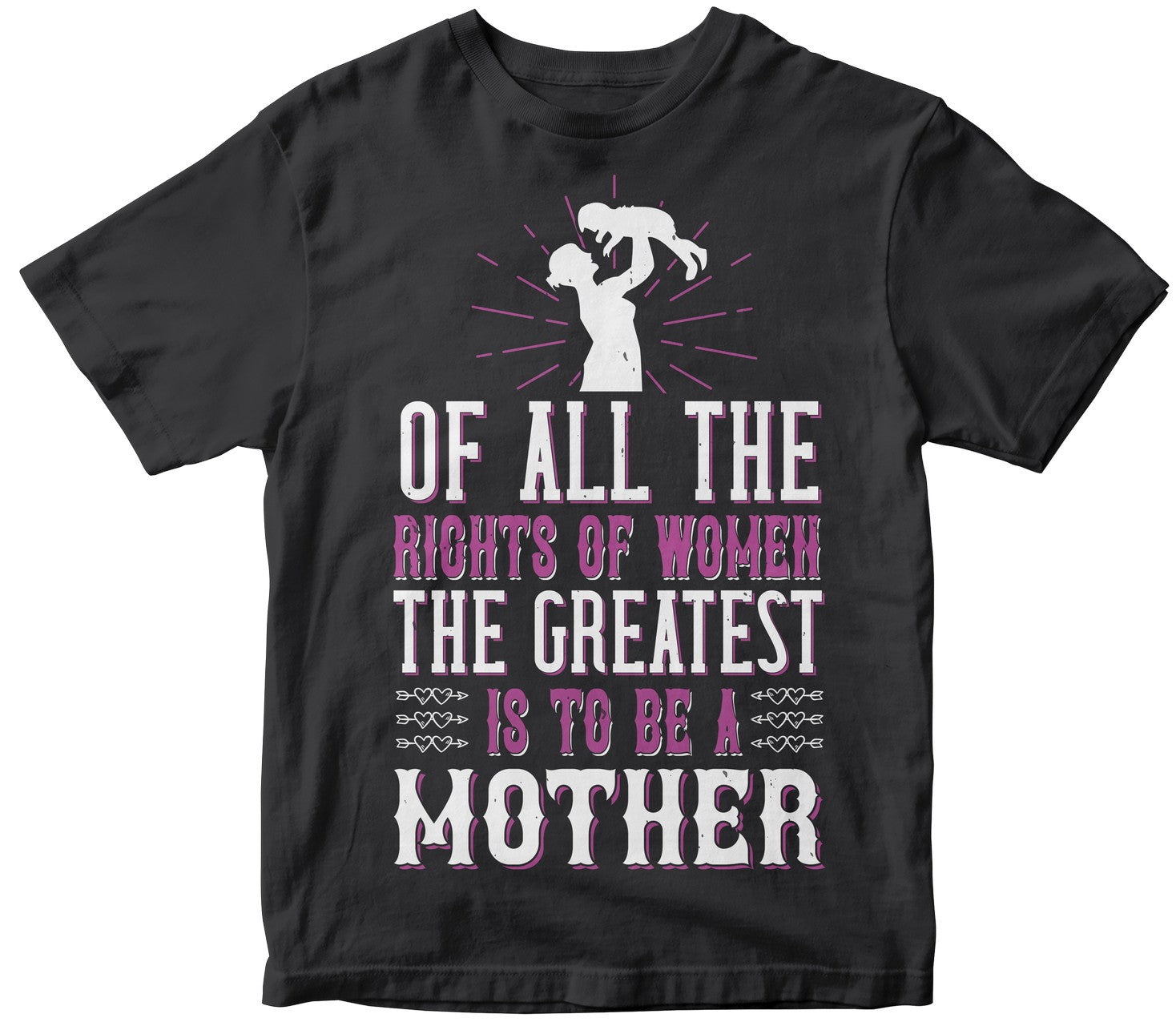 Of All The Rights Of Women, The Greatest Is To Be A Mother Tshirt