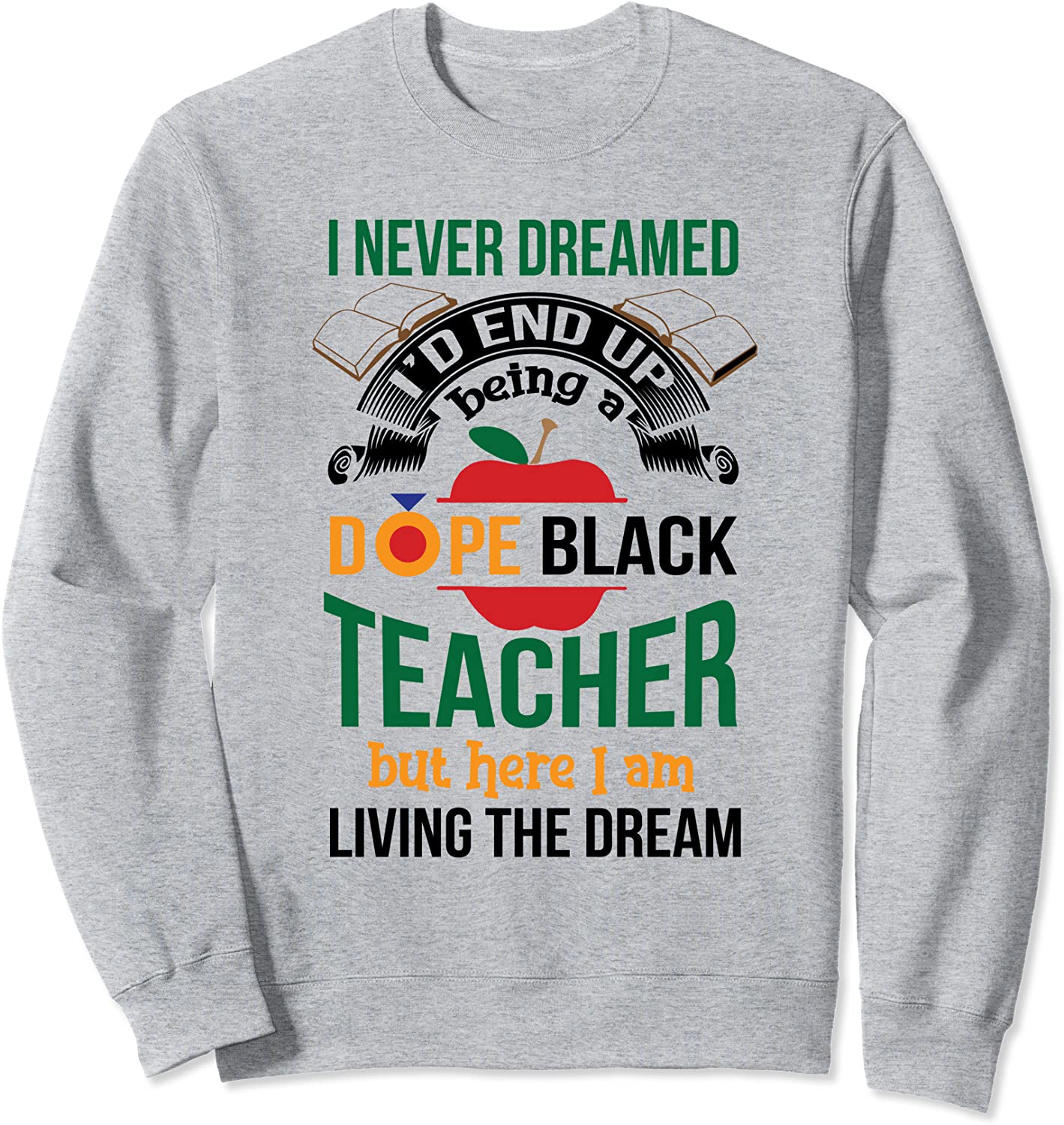 A Dope Black Teacher But Here I Am Living The Dream Sweatshirt