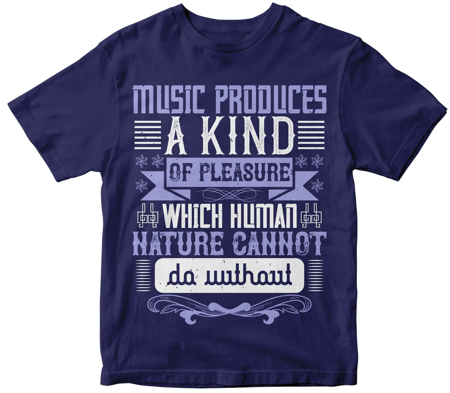 Music Produces A Kind Of Pleasure Which Human Nature Cannot Do Without