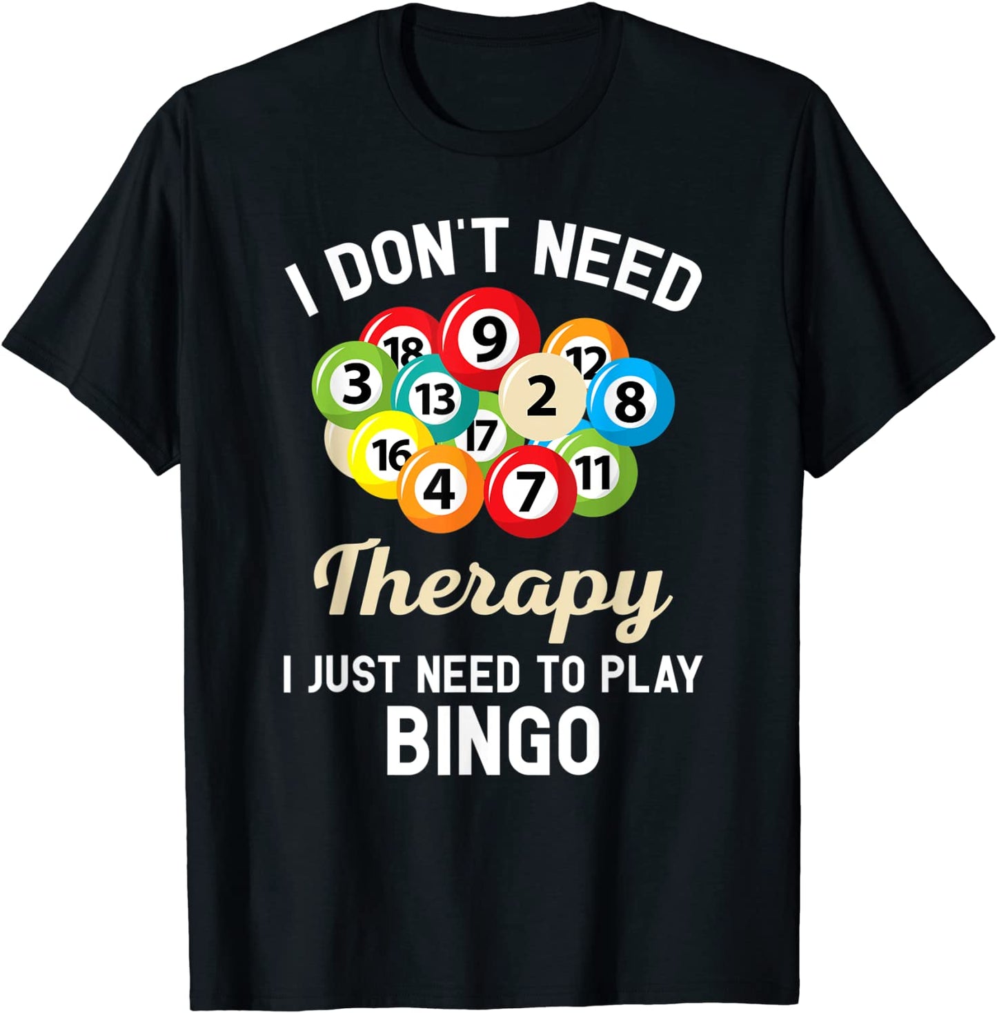 I Dont Need Therapy I Just Need to Play Bingo T-Shirt T-Shirt