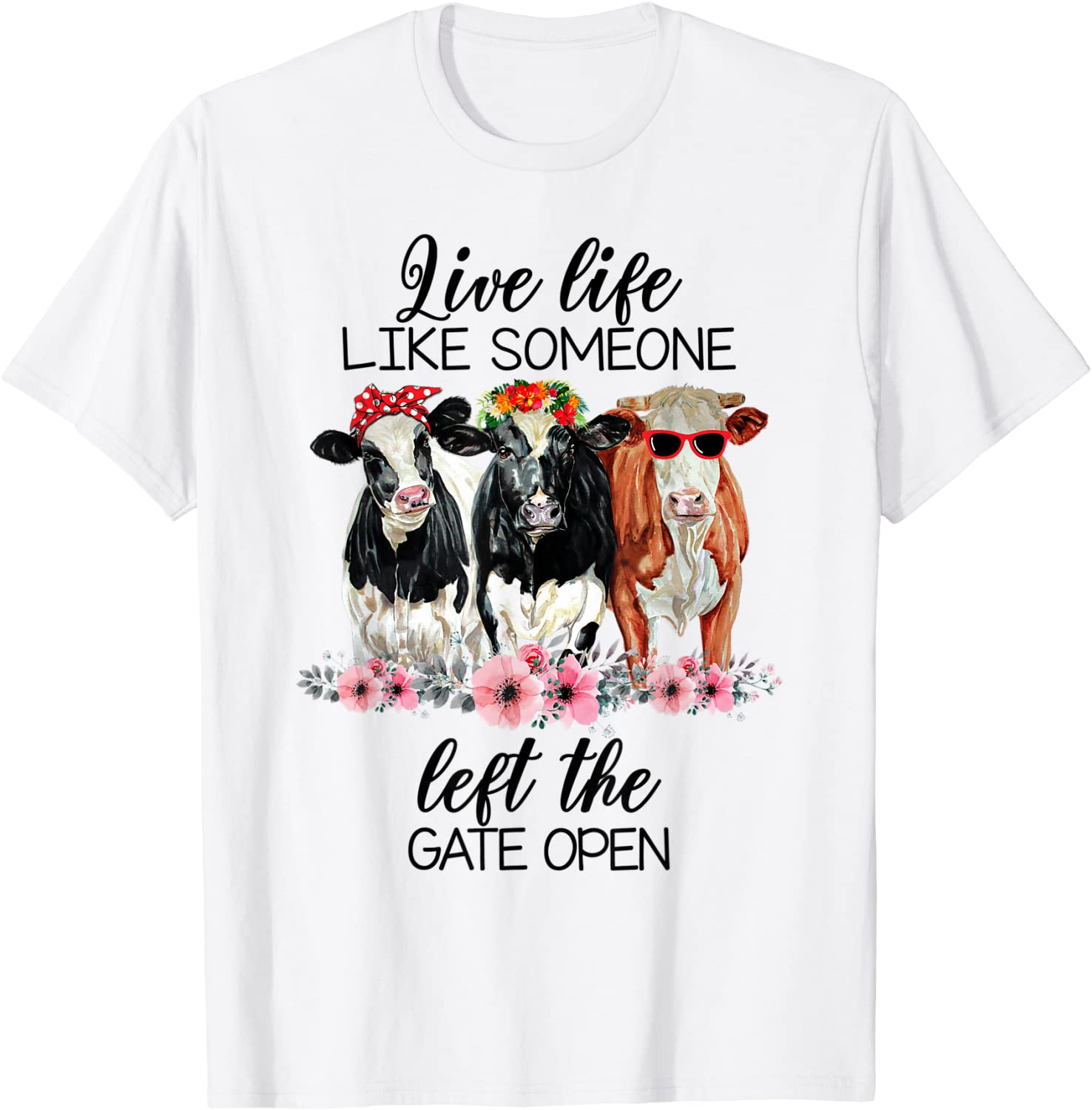 Live Life Like Someone Left The Gate Open Heifer Cow Shirt