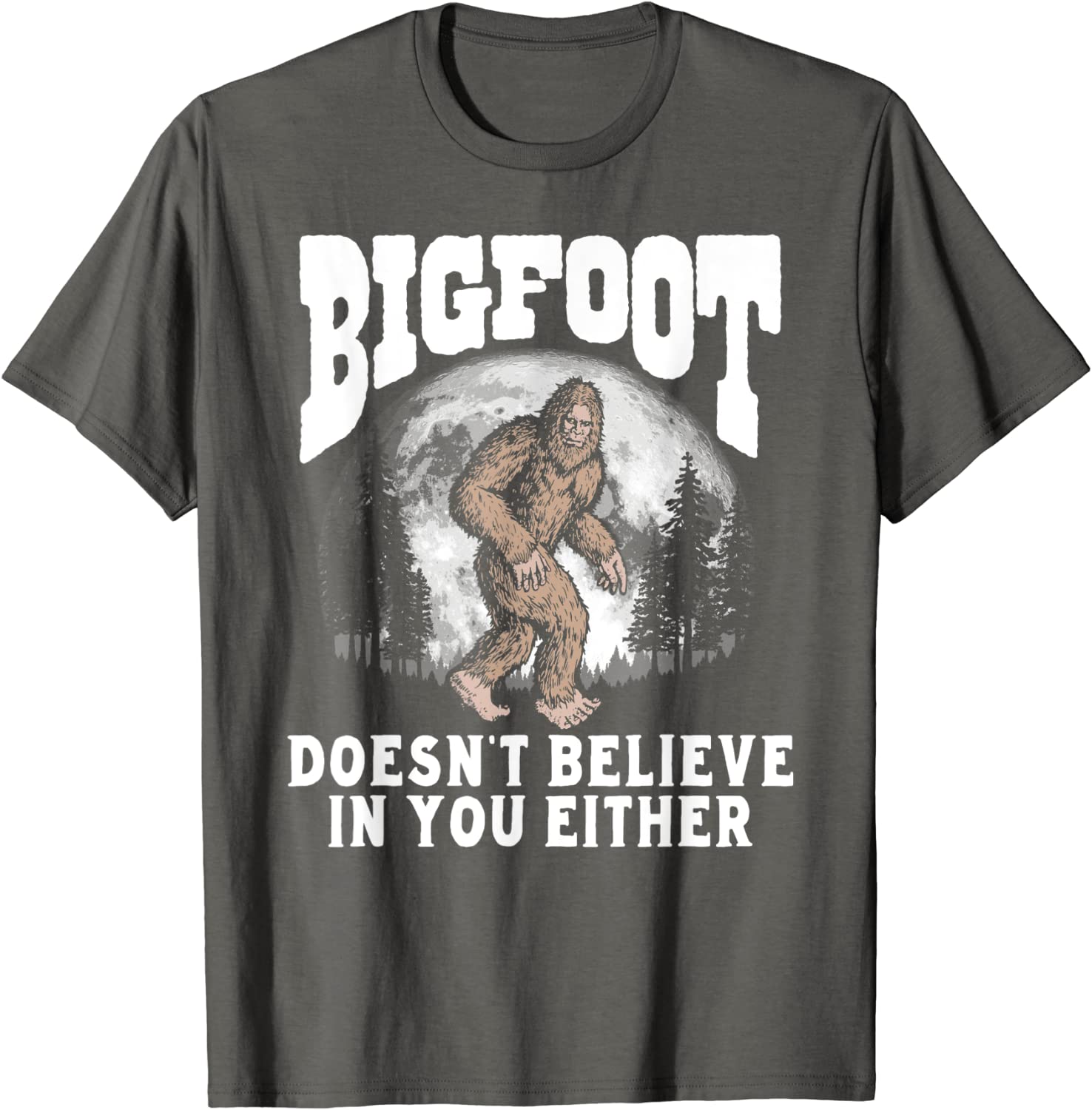Bigfoot Doesnt Believe in You Either Funny Sasquatch Moon T-Shirt