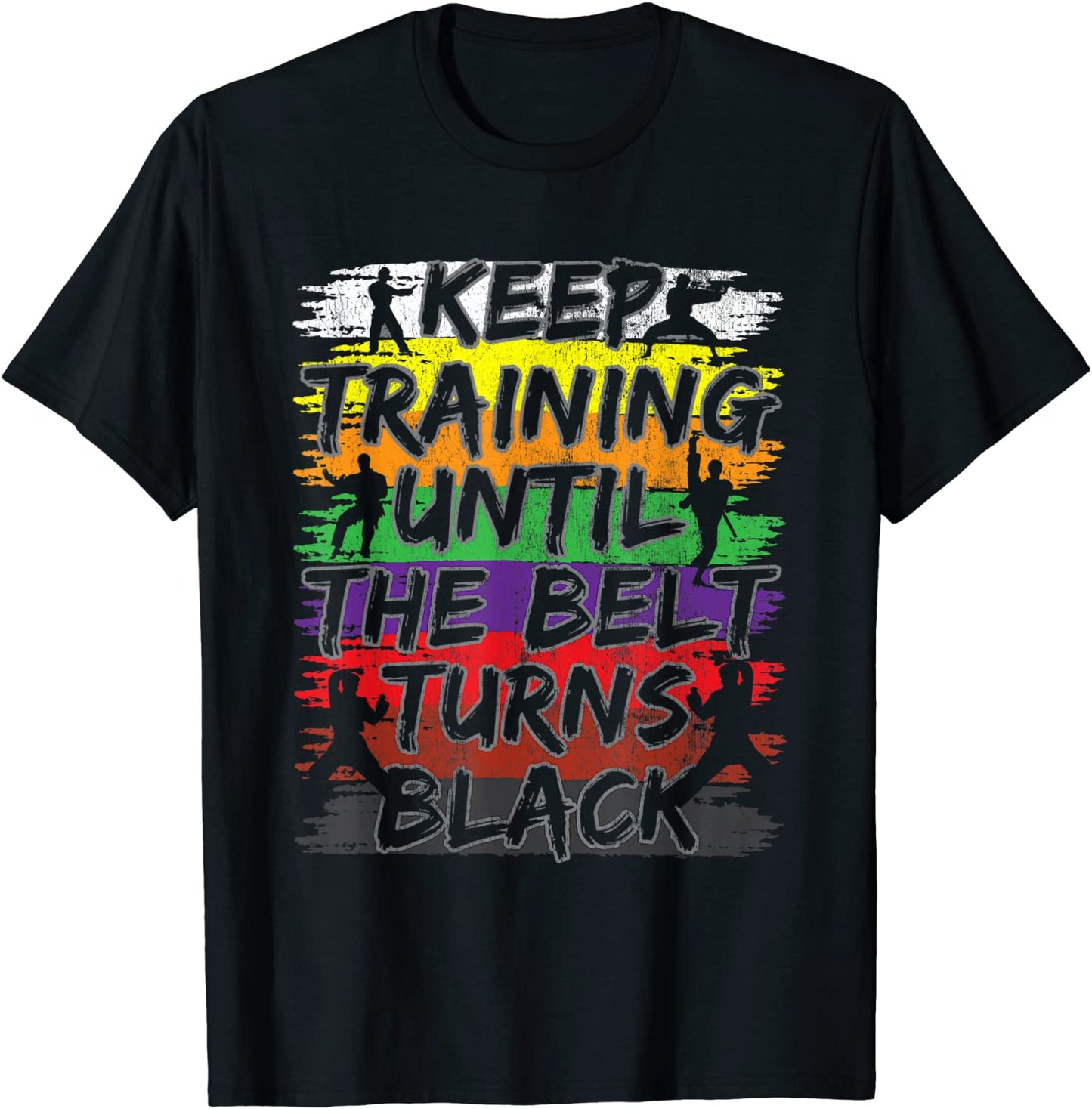Keep Training Until The Belt Turns Black Karate Gift Tee T-Shirt
