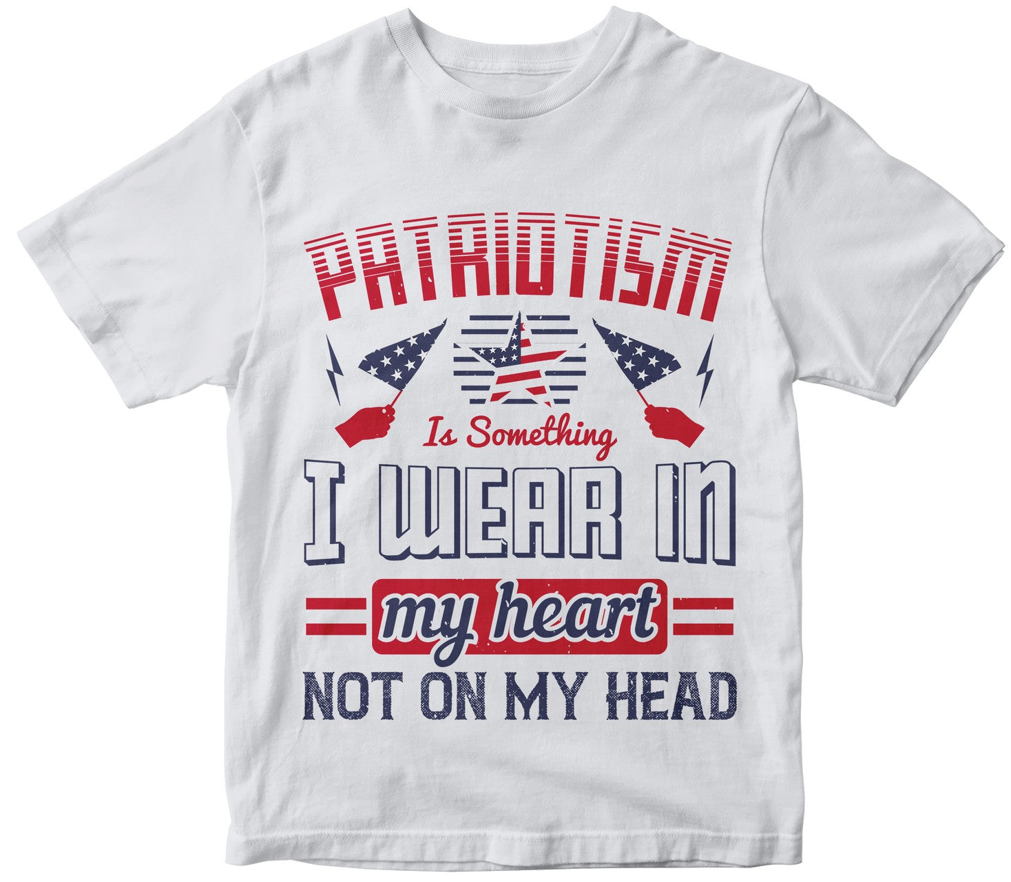 Patriotism Is Something I Wear In My Heart Not On My Head