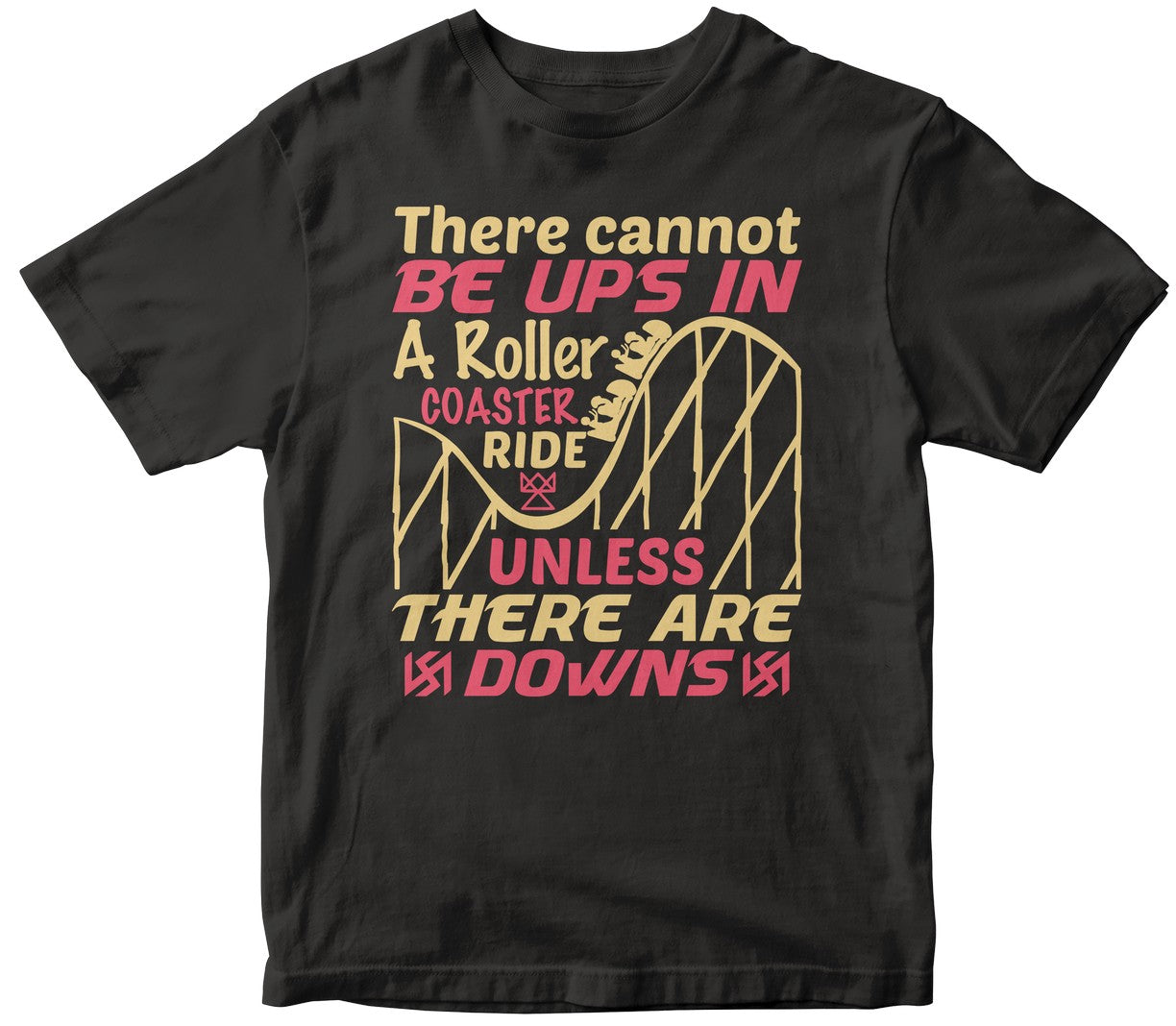 There Cannot Be Ups In A Roller Coaster Ride Unless There Are Downs