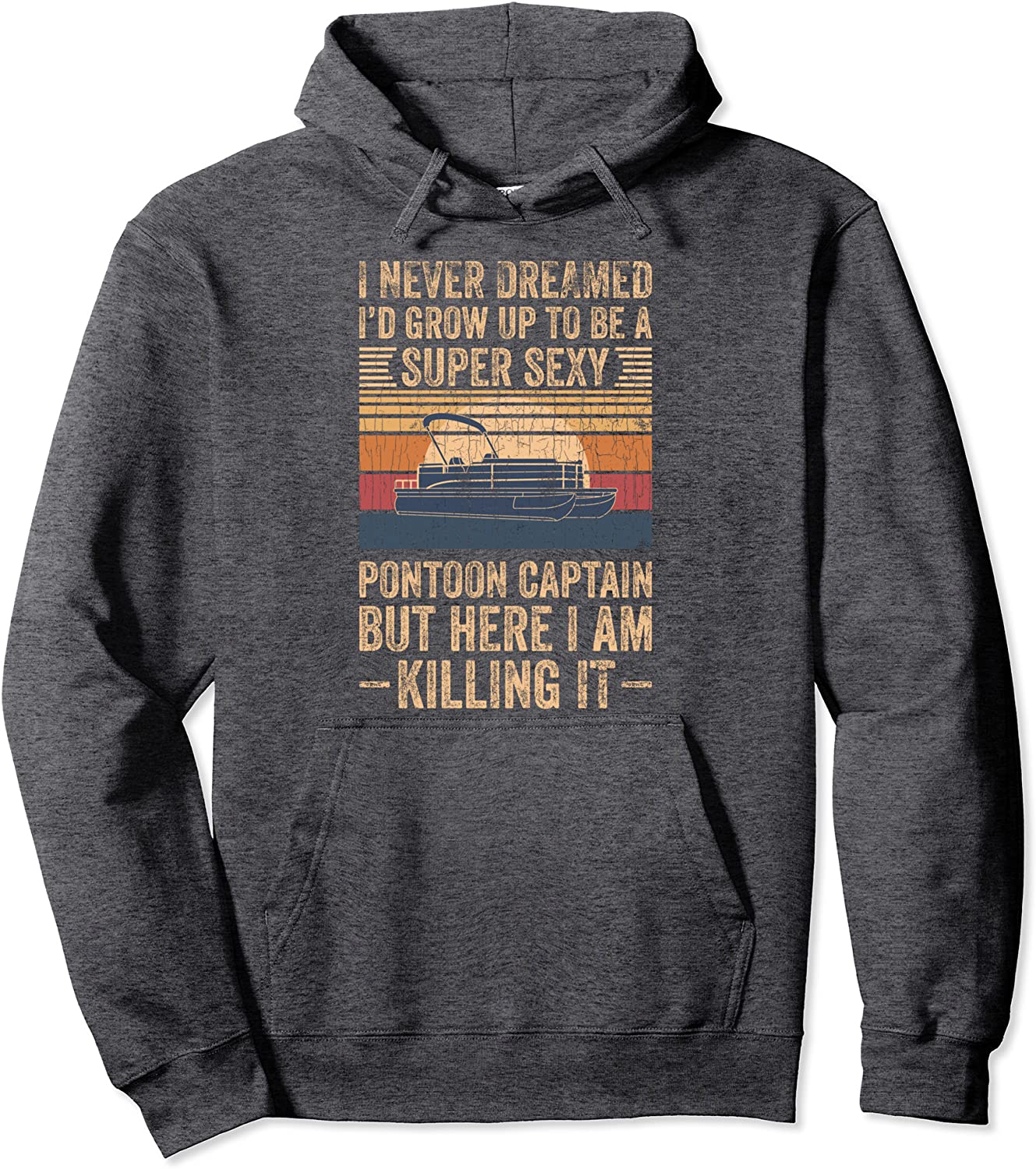 I Never Dreamed Id Grow Up To Be A Pontoon Captain Gift Pullover Hoodie