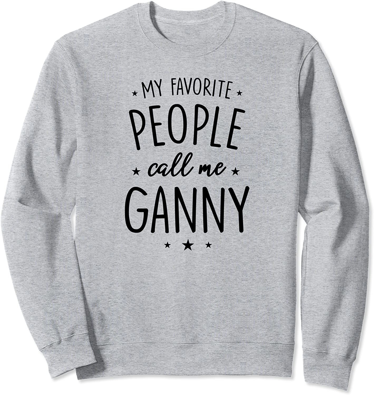 Ganny Gift My Favorite People Call Me Ganny Sweatshirt