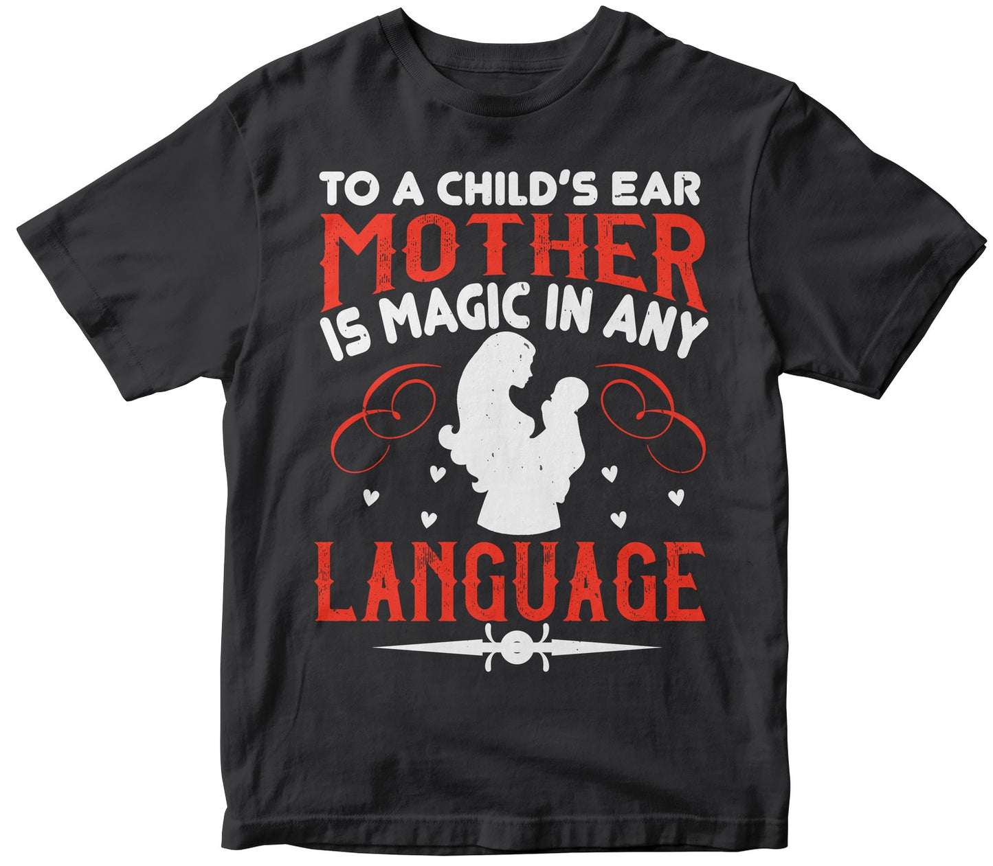 To A Child’S Ear, ‘Mother’ Is Magic In Any Language Tshirt