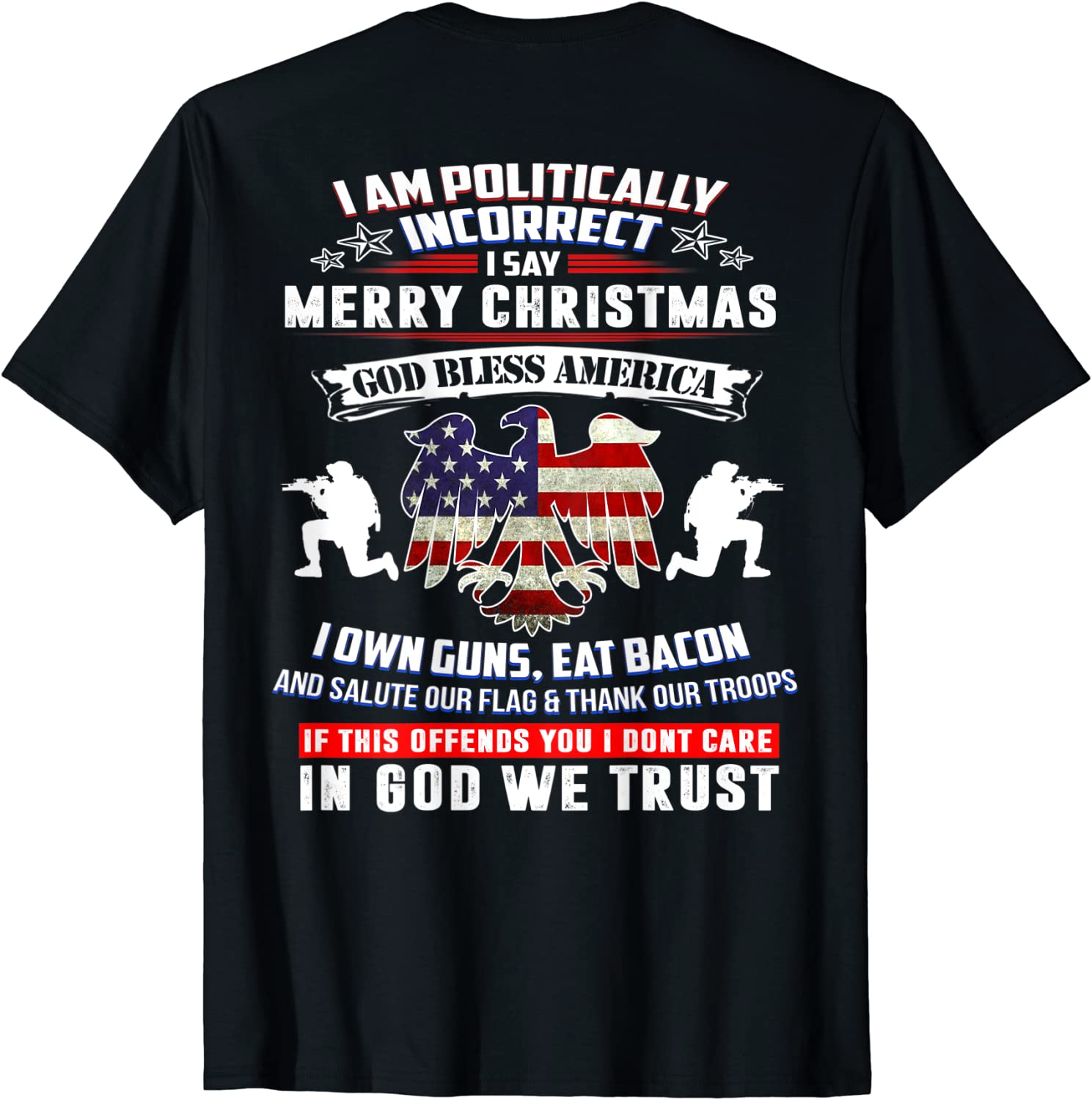 Print On Back I Am Politically Incorrect God Bless T shirt