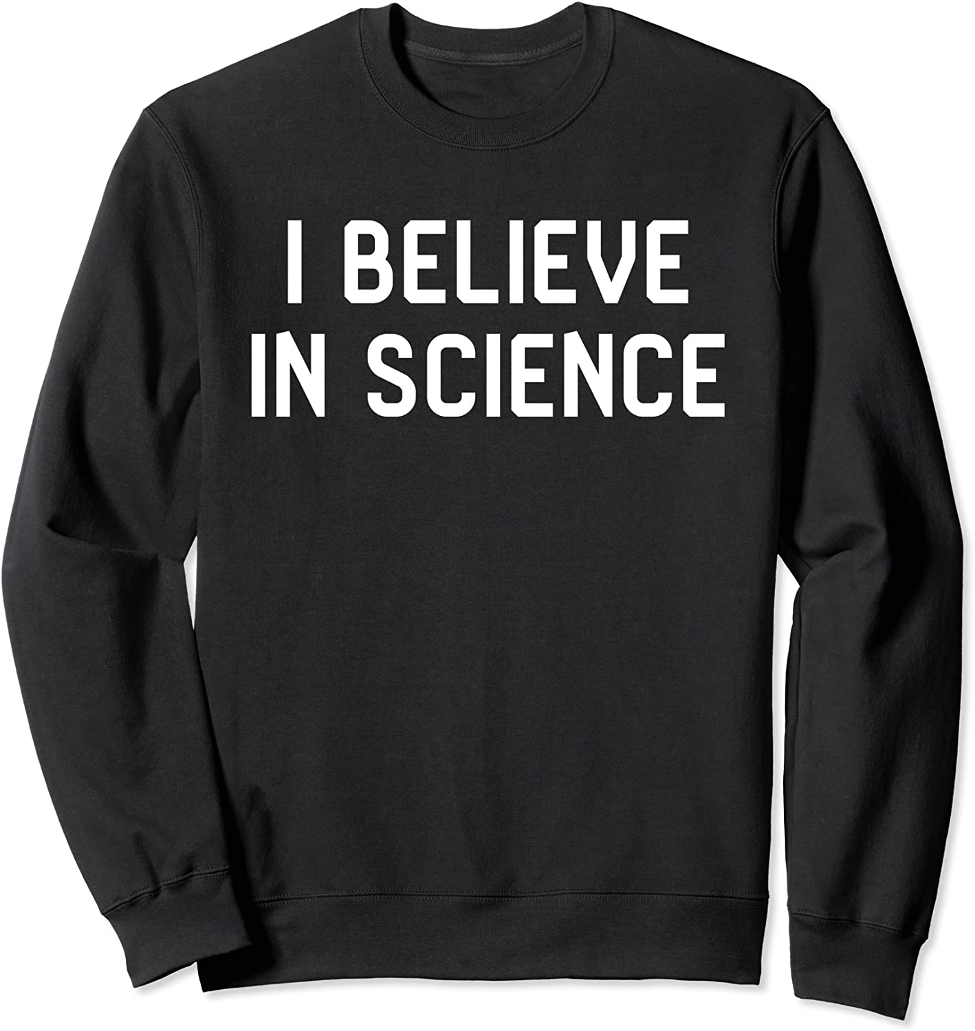 I Believe In Science Sweatshirt