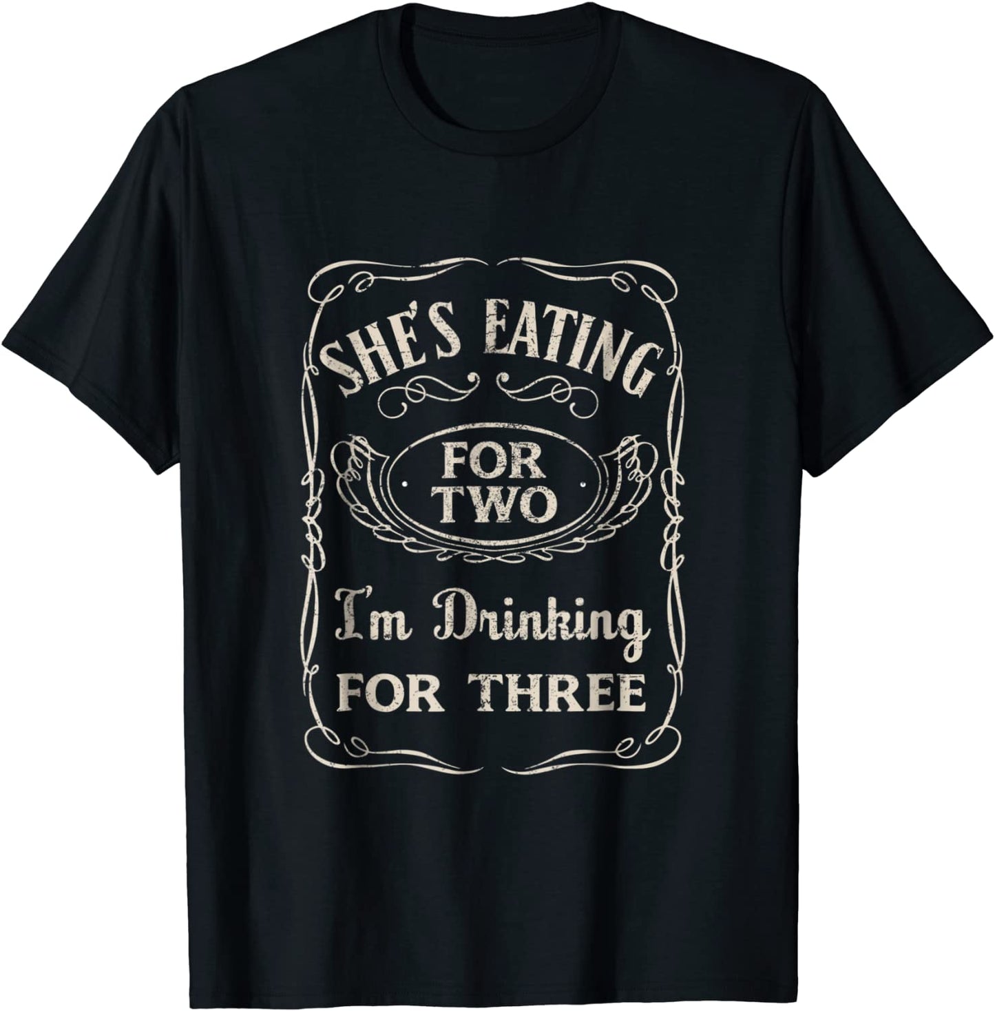 Shes Eating For Two Im Drinking For Three T-Shirt