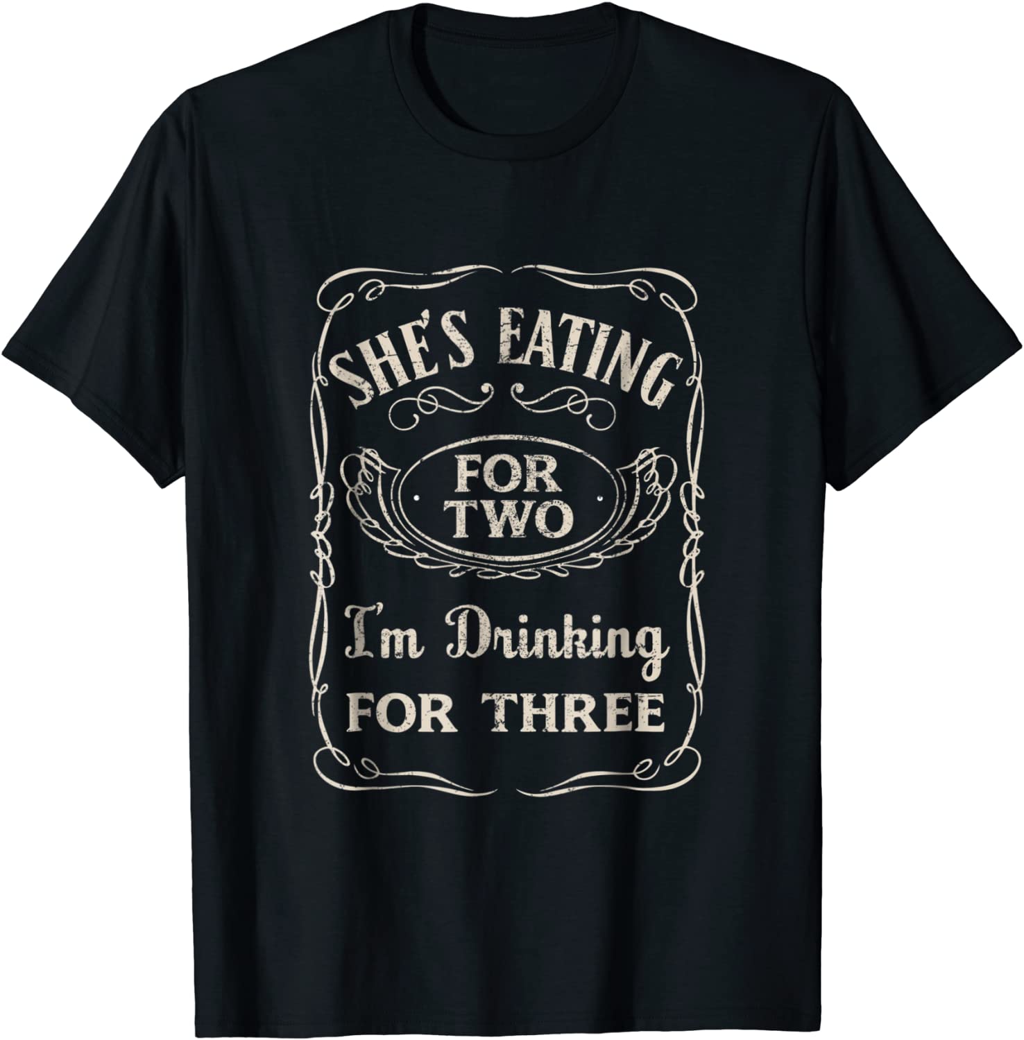 Shes Eating For Two Im Drinking For Three T-Shirt